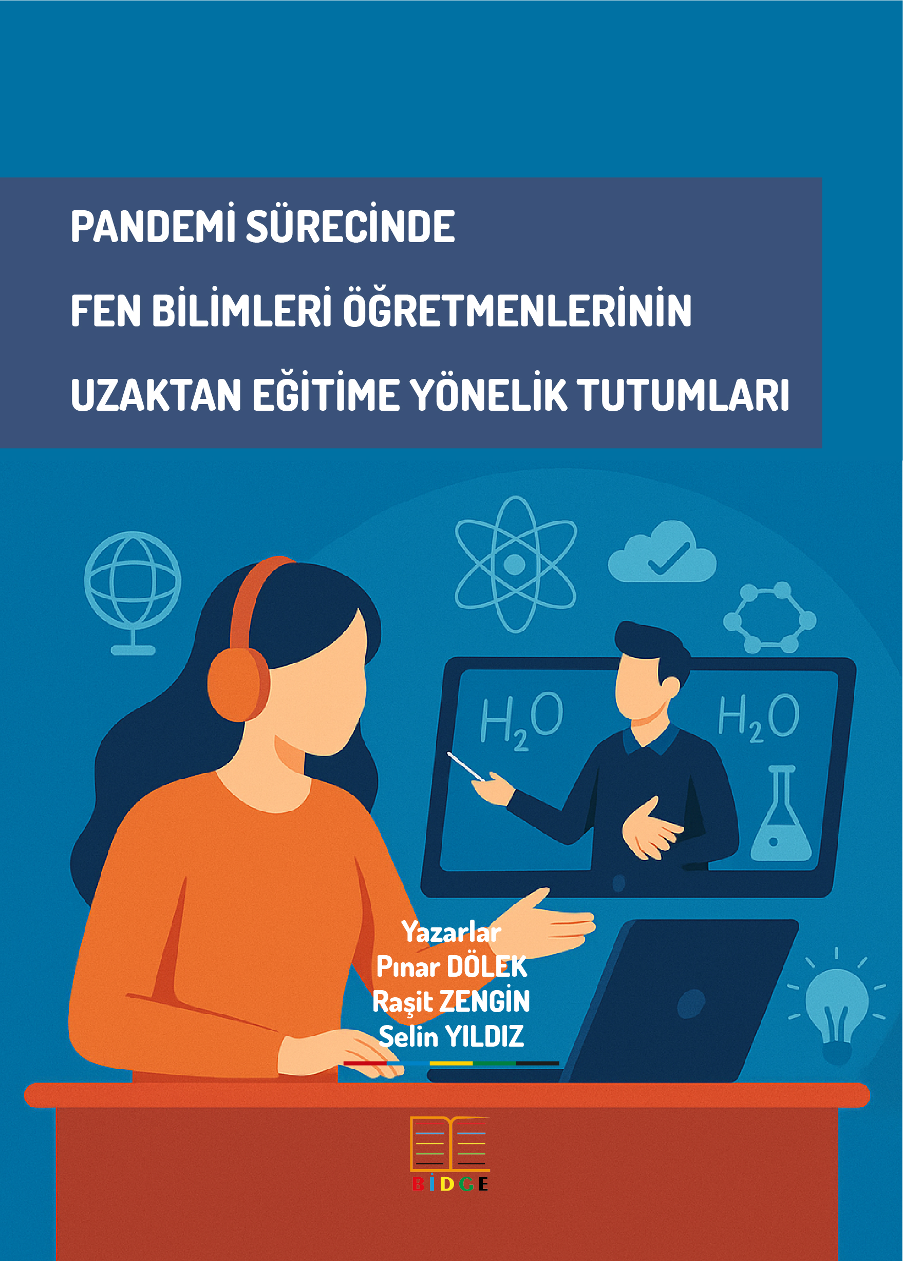 PANDEMİ SÜRECİNDE FEN BİLİMLERİ ÖĞRETMENLERİNİN UZAKTAN EĞİTİME YÖNELİK TUTUMLARI kapak görseli