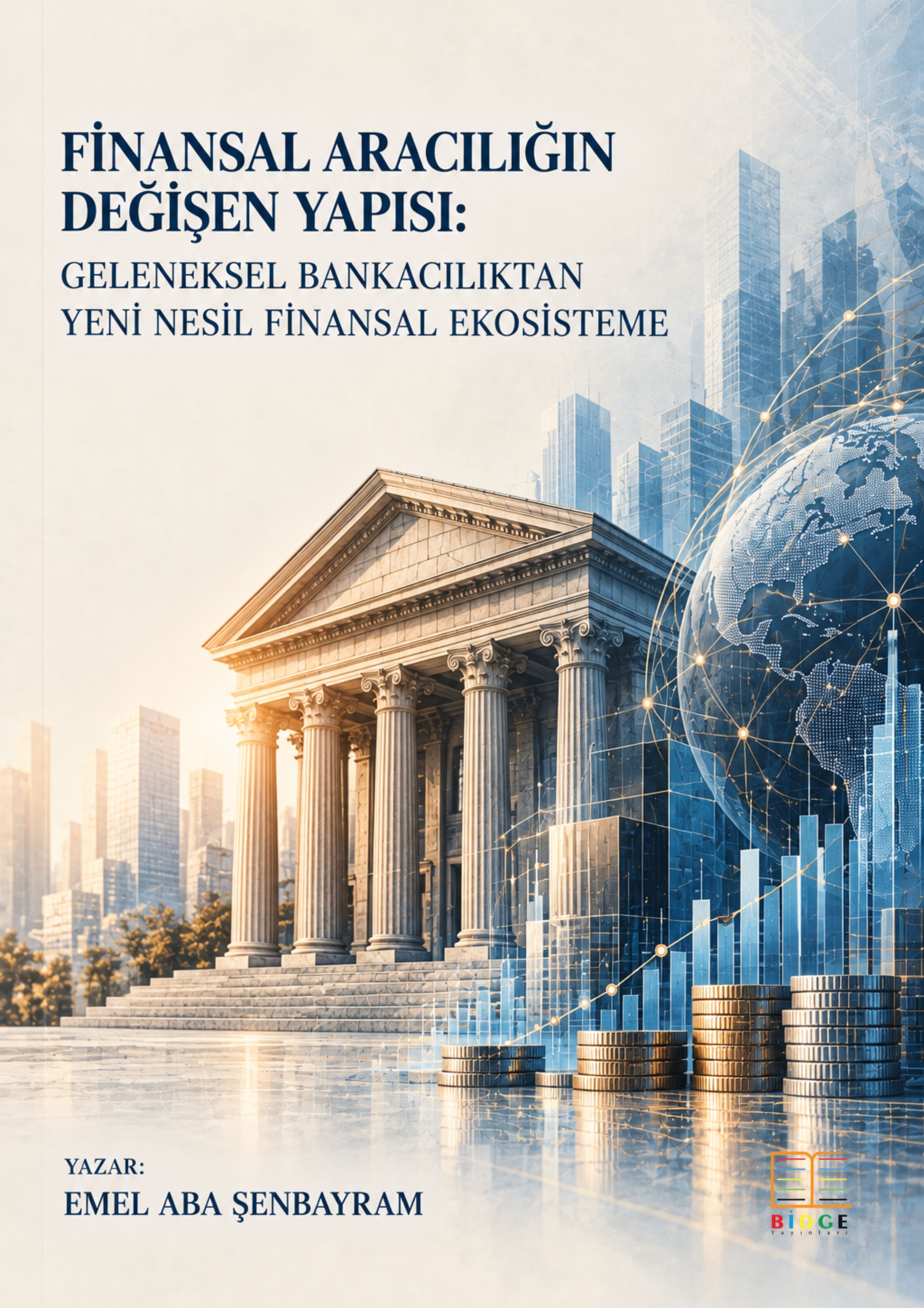 FİNANSAL ARACILIĞIN DEĞİŞEN YAPISI: GELENEKSEL BANKACILIKTAN YENİ NESİL FİNANSAL EKOSİSTEME kapak görseli