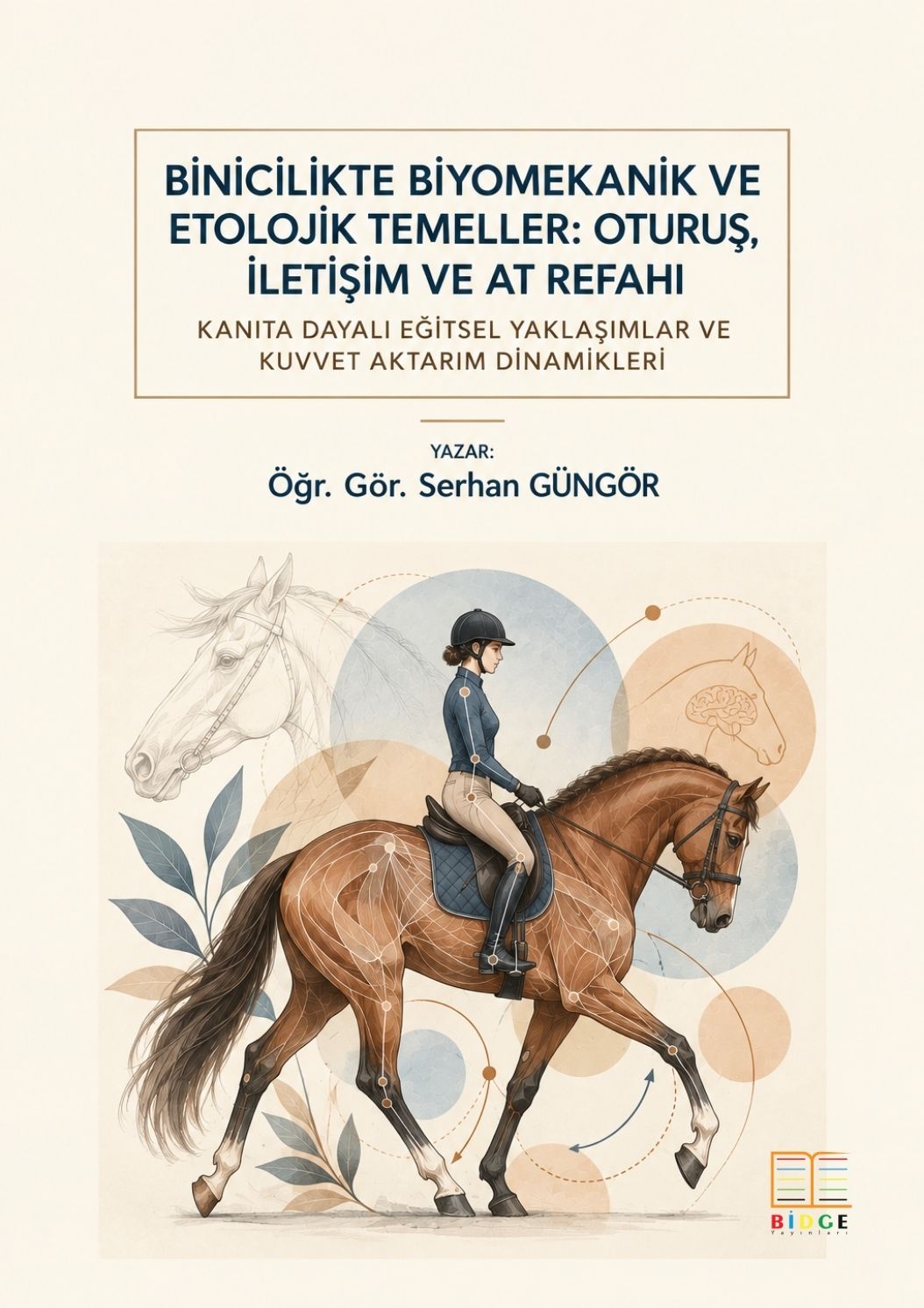Binicilikte biyomekanik ve etolojik temeller: oturuş, iletişim ve at refahı kanıta dayalı eğitsel yaklaşımlar ve kuvvet aktarım dinamikleri kapak görseli