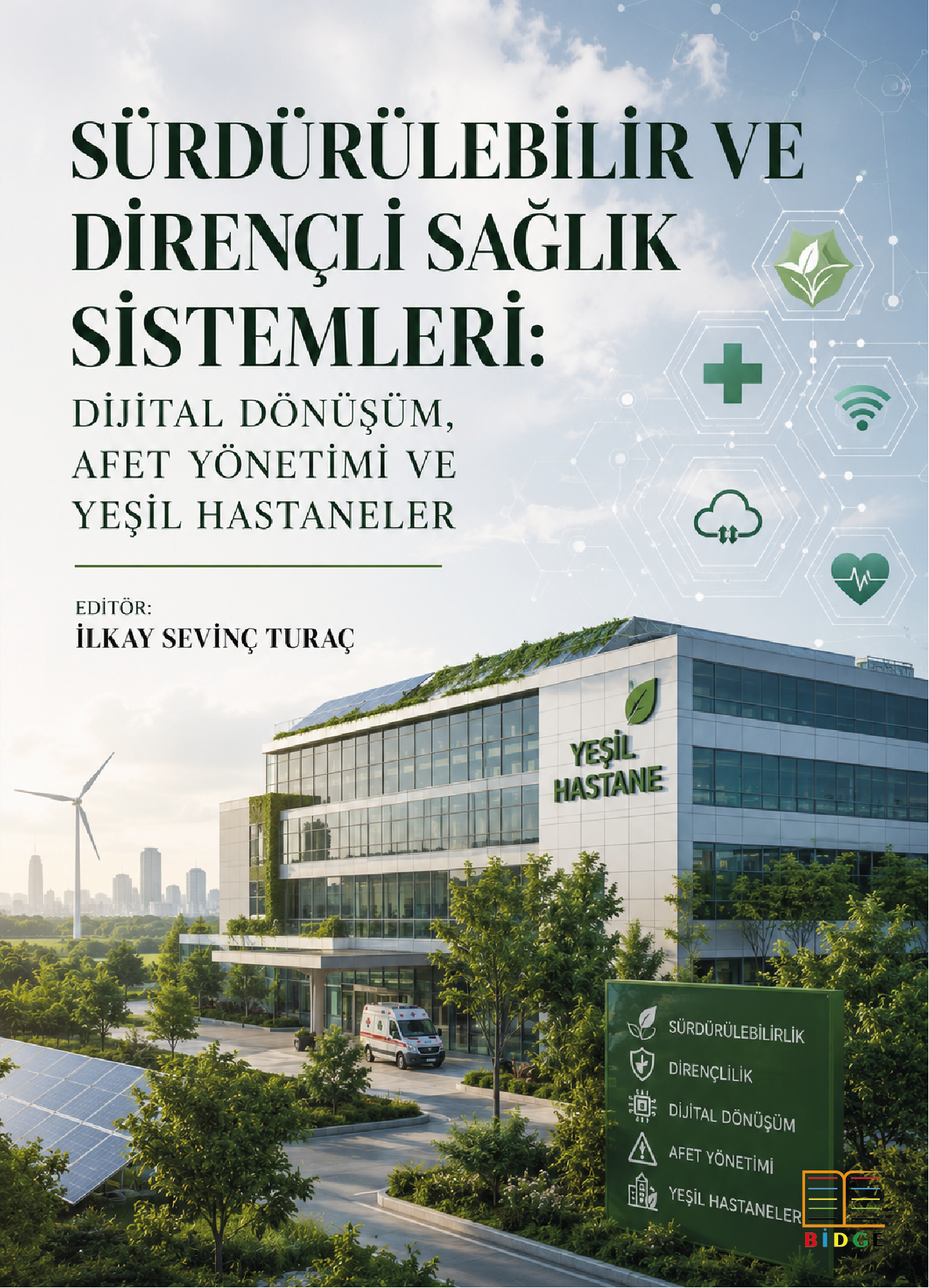 Sürdürülebilir ve Dirençli Sağlık Sistemleri: Dijital Dönüşüm, Afet Yönetimi Ve Yeşil Hastaneler kapak görseli