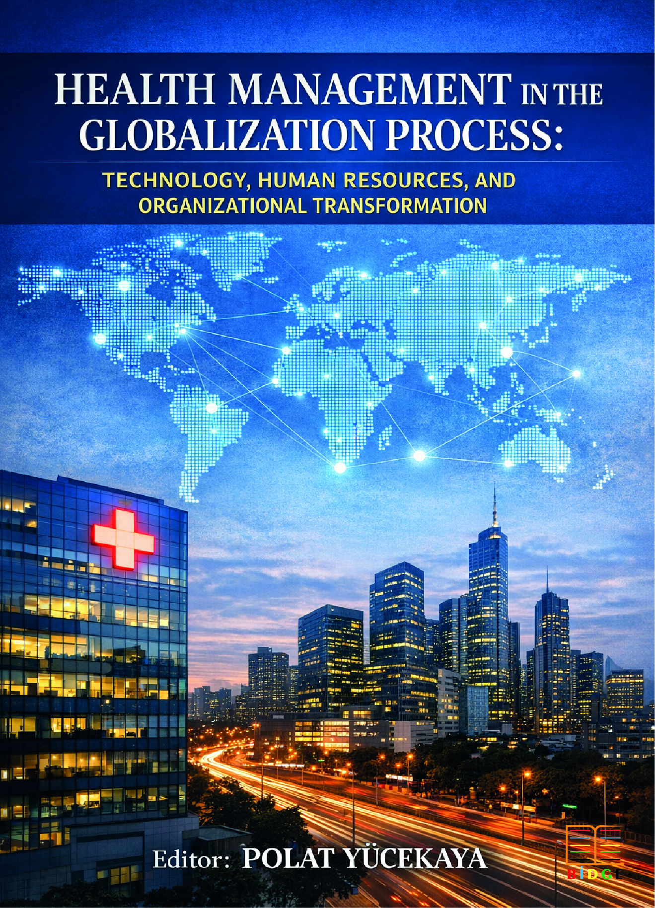 Health Management in the Globalization Process: Technology, Human Resources, and Organizational Transformation kapak görseli