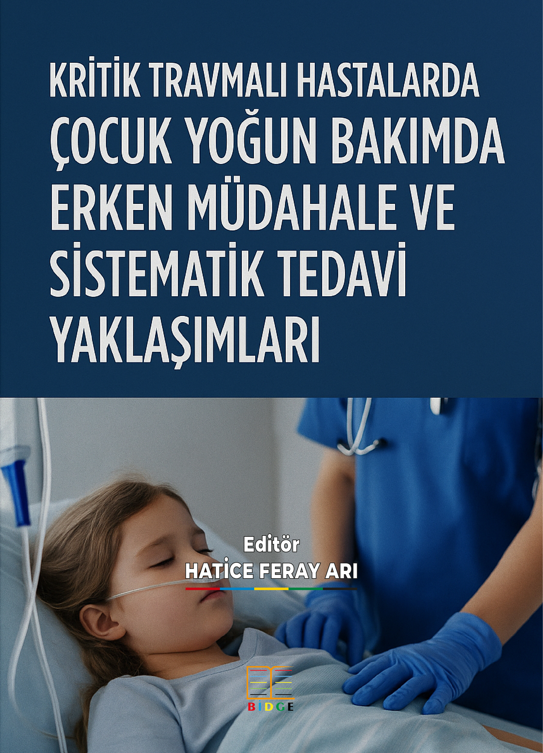 KRİTİK TRAVMALI HASTALARDA ÇOCUK YOĞUN BAKIMDA ERKEN MÜDAHALE VE SİSTEMATİK TEDAVİ YAKLAŞIMLARI kapak görseli
