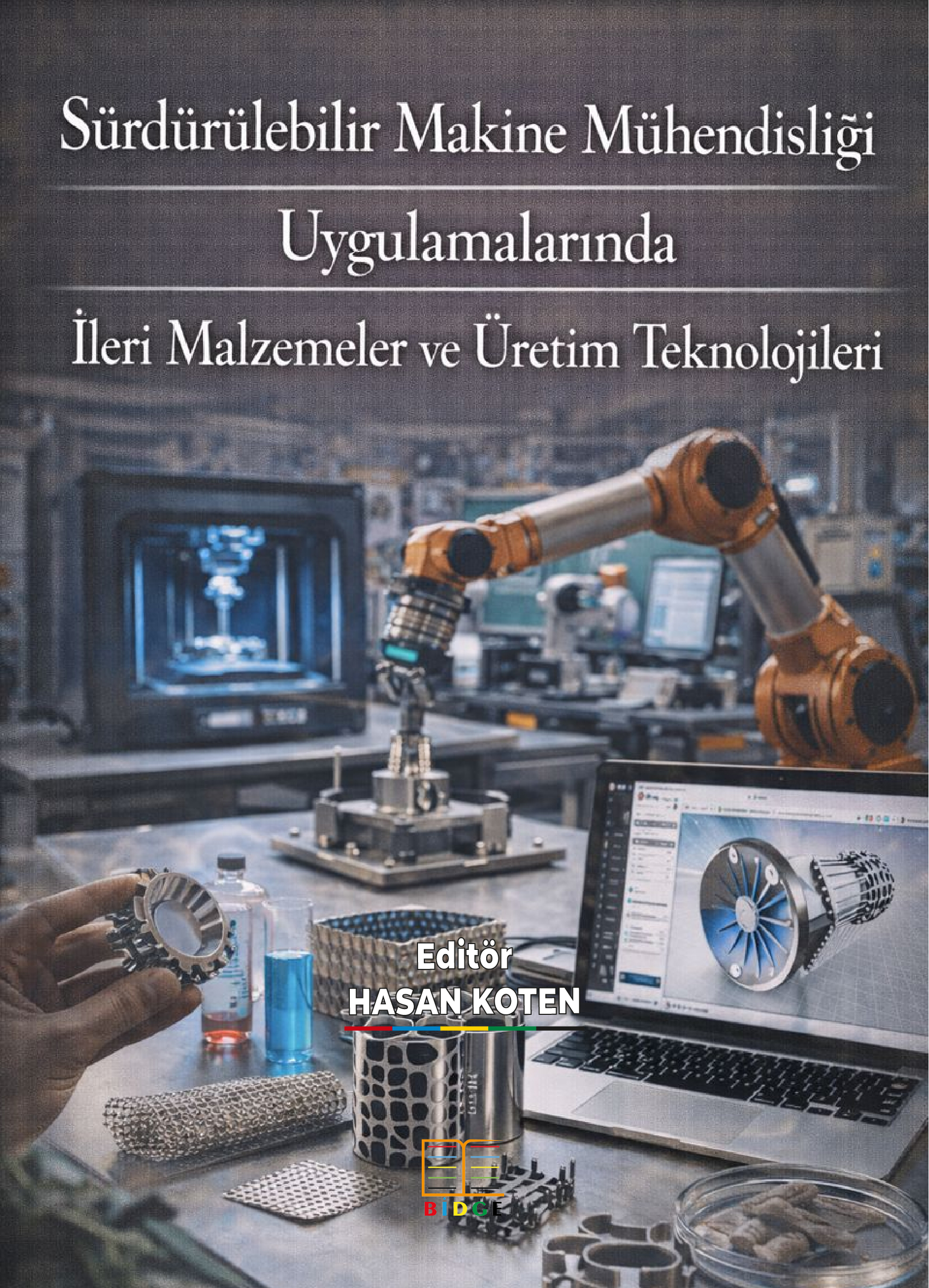 Sürdürülebilir Makine Mühendisliği Uygulamalarında İleri Malzemeler ve Üretim Teknolojileri 