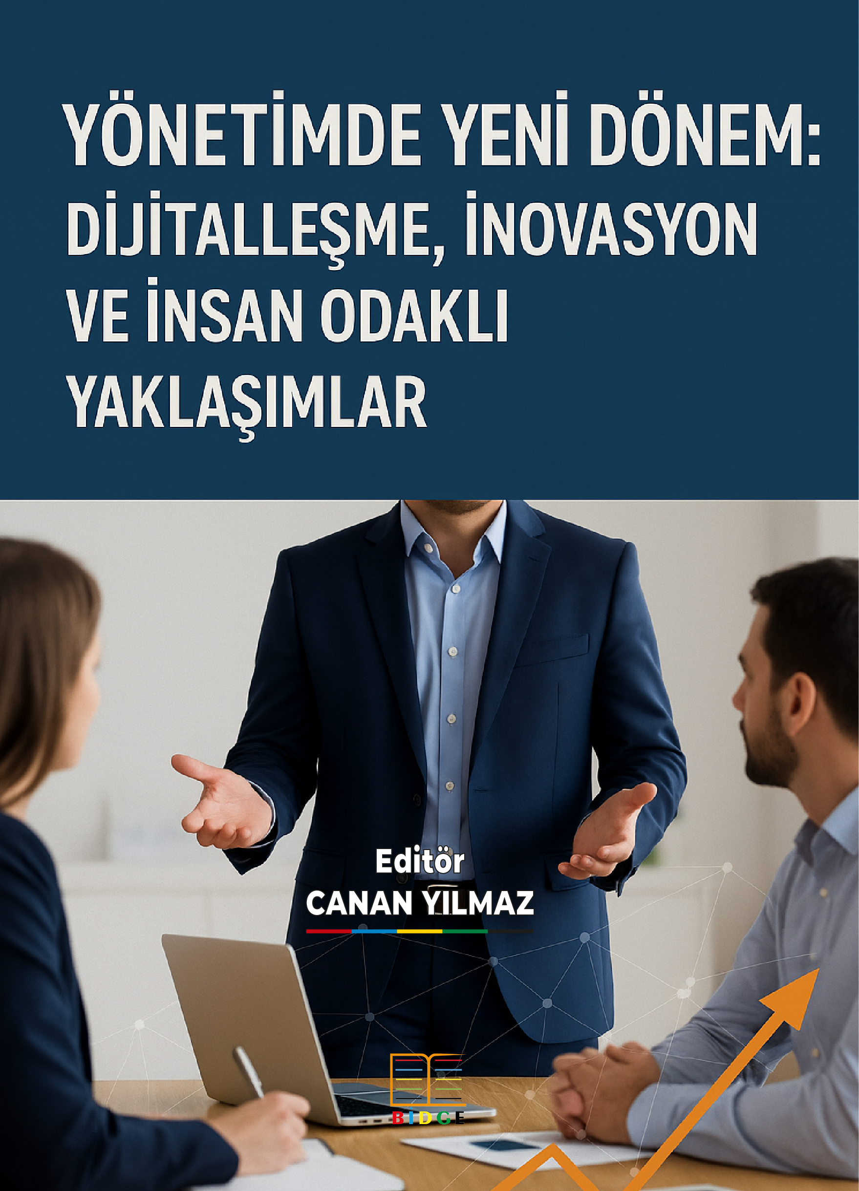YÖNETİMDE YENİ DÖNEM: DİJİTALLEŞME, İNOVASYON VE İNSAN ODAKLI YAKLAŞIMLAR