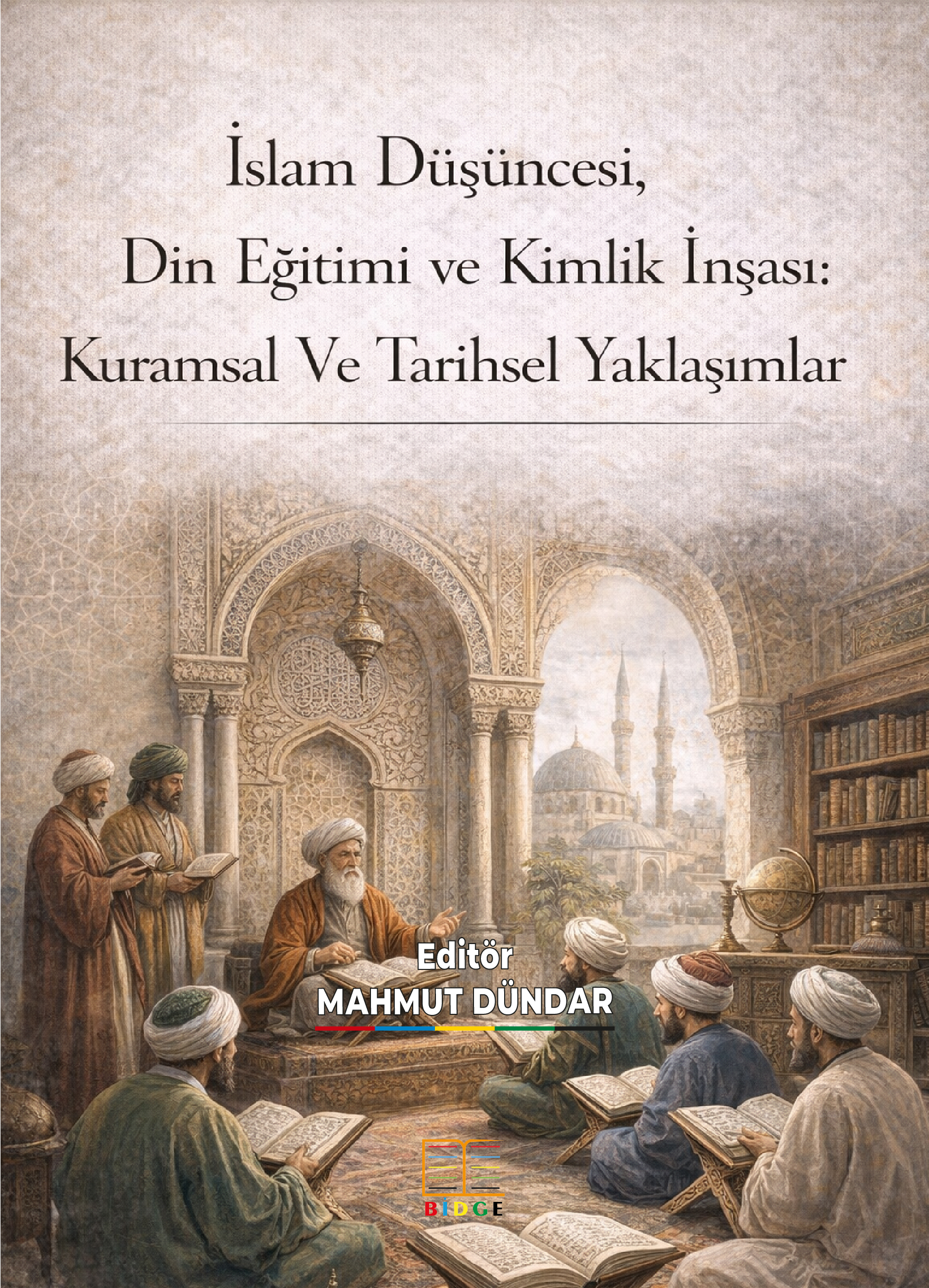 İslam Düşüncesi, Din Eğitimi ve Kimlik İnşası: Kuramsal Ve Tarihsel Yaklaşımlar kapak görseli