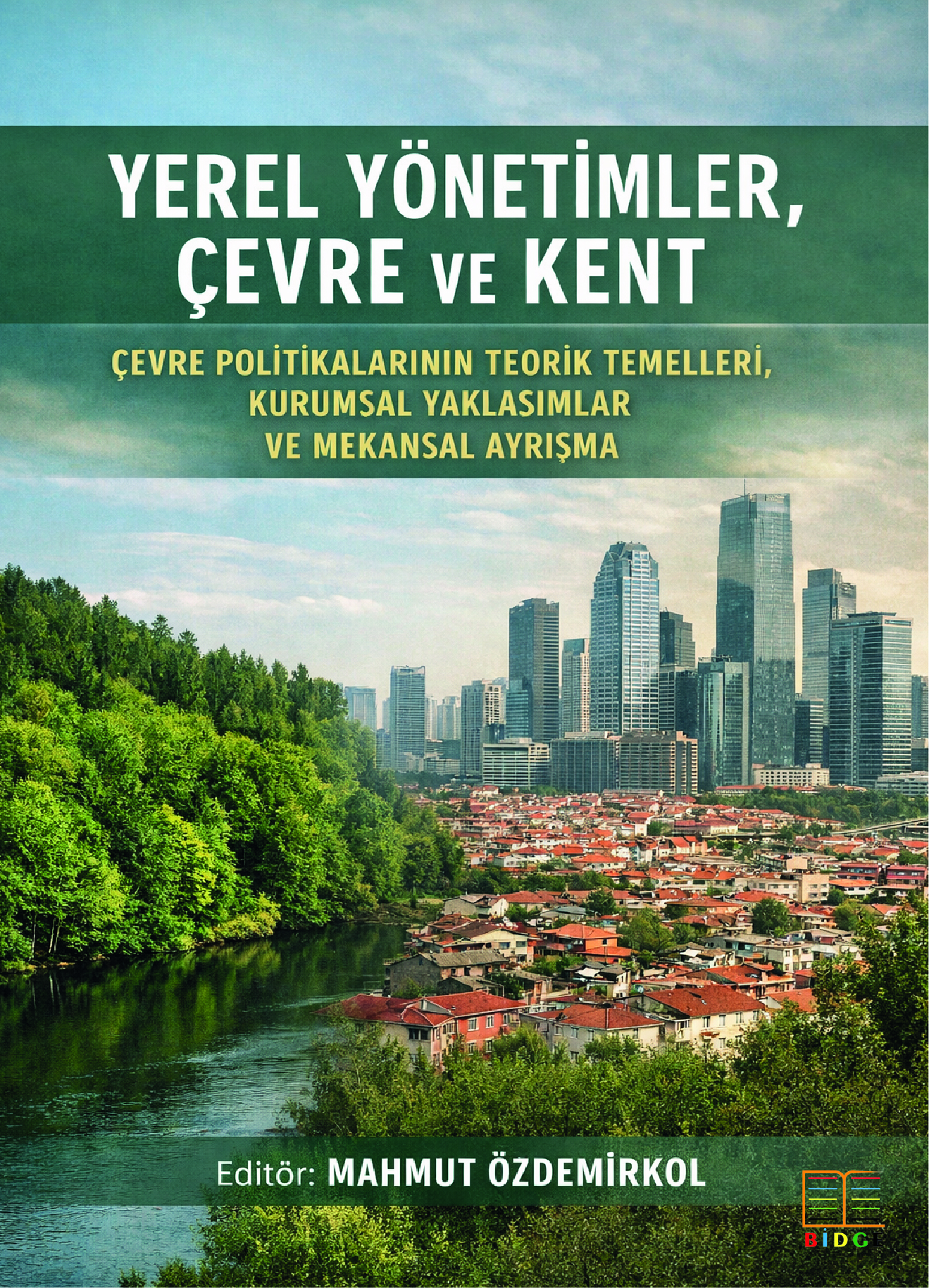 Yerel Yönetimler, Çevre ve Kent: Çevre Politikalarının Teorik Temelleri, Kurumsal Yaklaşımlar ve Mekânsal Ayrışma kapak görseli