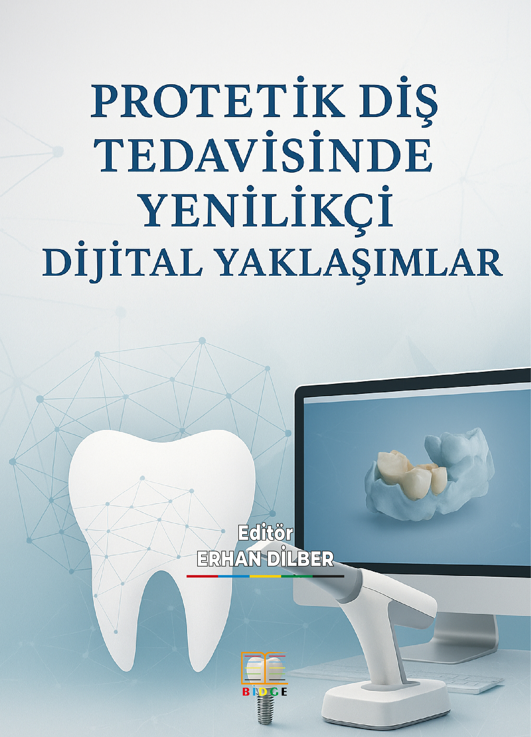 PROTETİK DİŞ TEDAVİSİNDE YENİLİKÇİ DİJİTAL YAKLAŞIMLAR kapak görseli