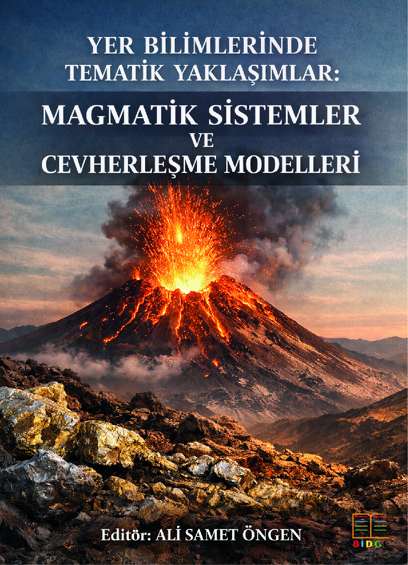 Yer bilimlerinde tematik yaklaşımlar: Magmatik sistemler ve cevherleşme modelleri kapak görseli