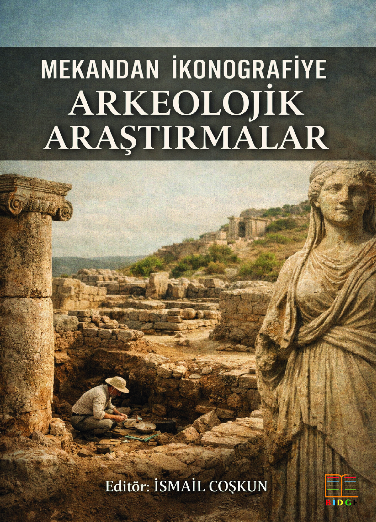 Mekandan İkonografiye Arkeolojik Araştırmalar