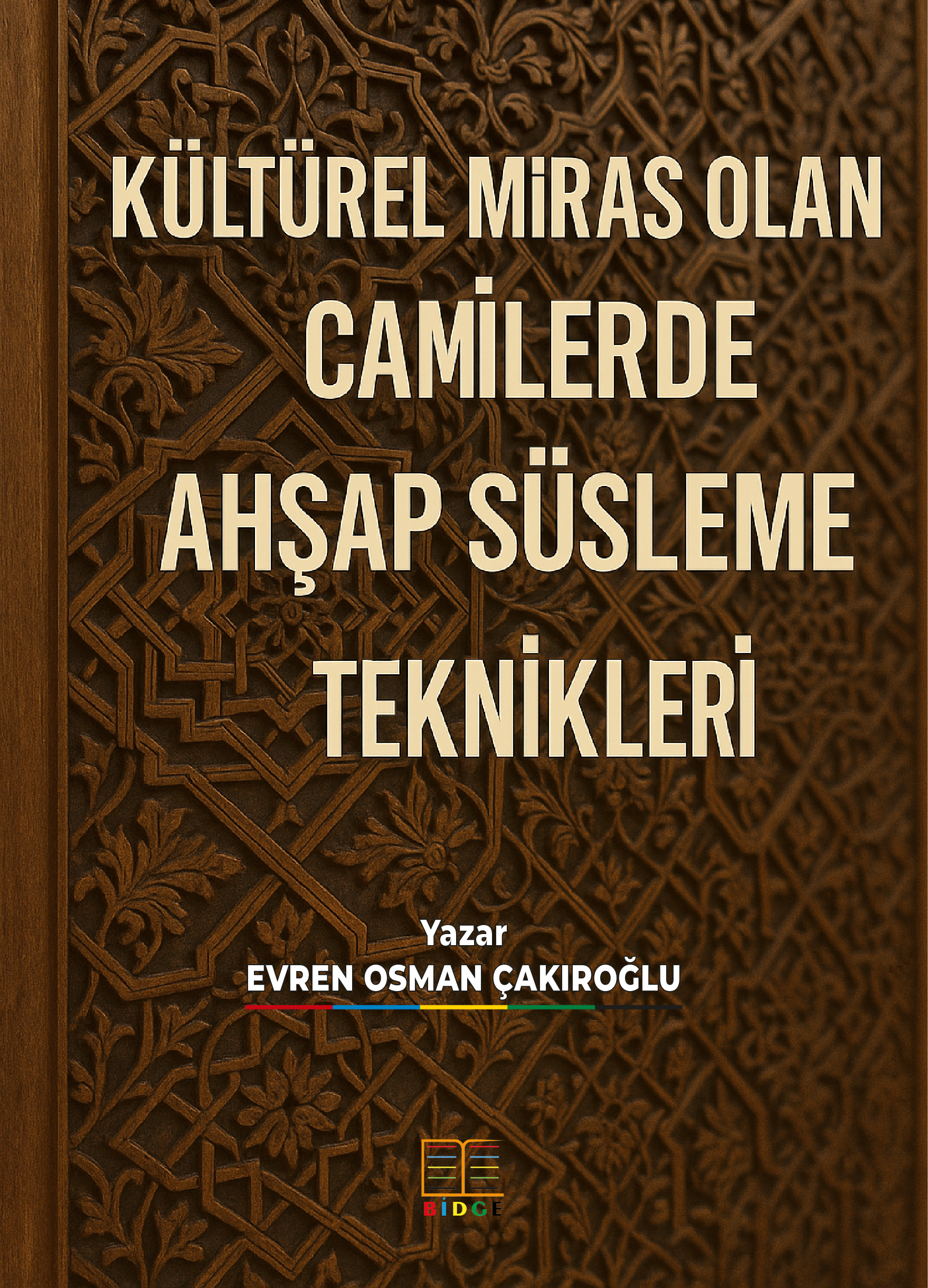 KÜLTÜREL MİRAS OLAN CAMİLERDE AHŞAP SÜSLEME TEKNİKLERİ kapak görseli