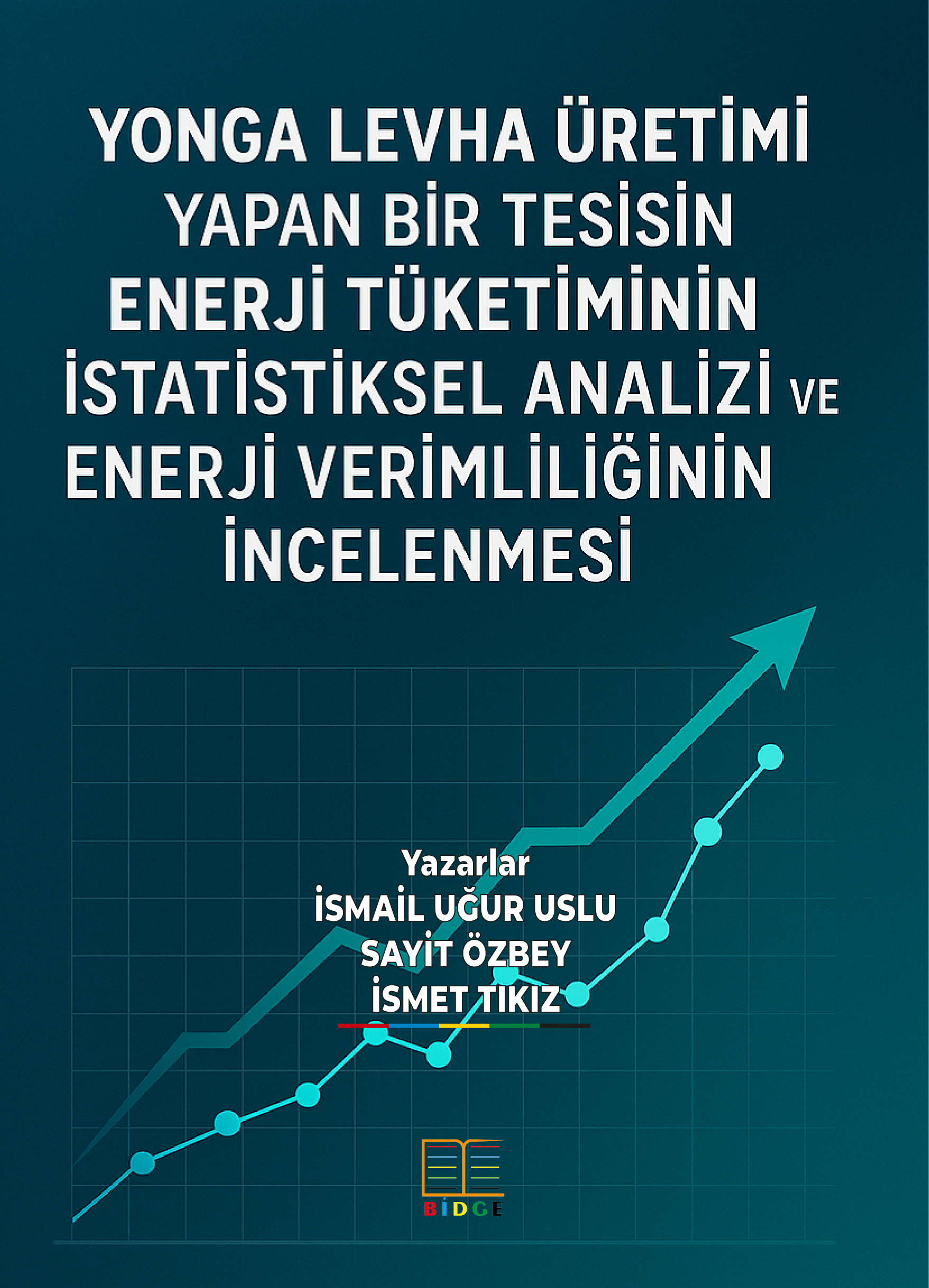 YONGA LEVHA ÜRETİMİ YAPAN BİR TESİSİN ENERJİ TÜKETİMİNİN İSTATİSTİKSEL ANALİZİ VE ENERJİ VERİMLİLİĞİNİN İNCELENMESİ kapak görseli