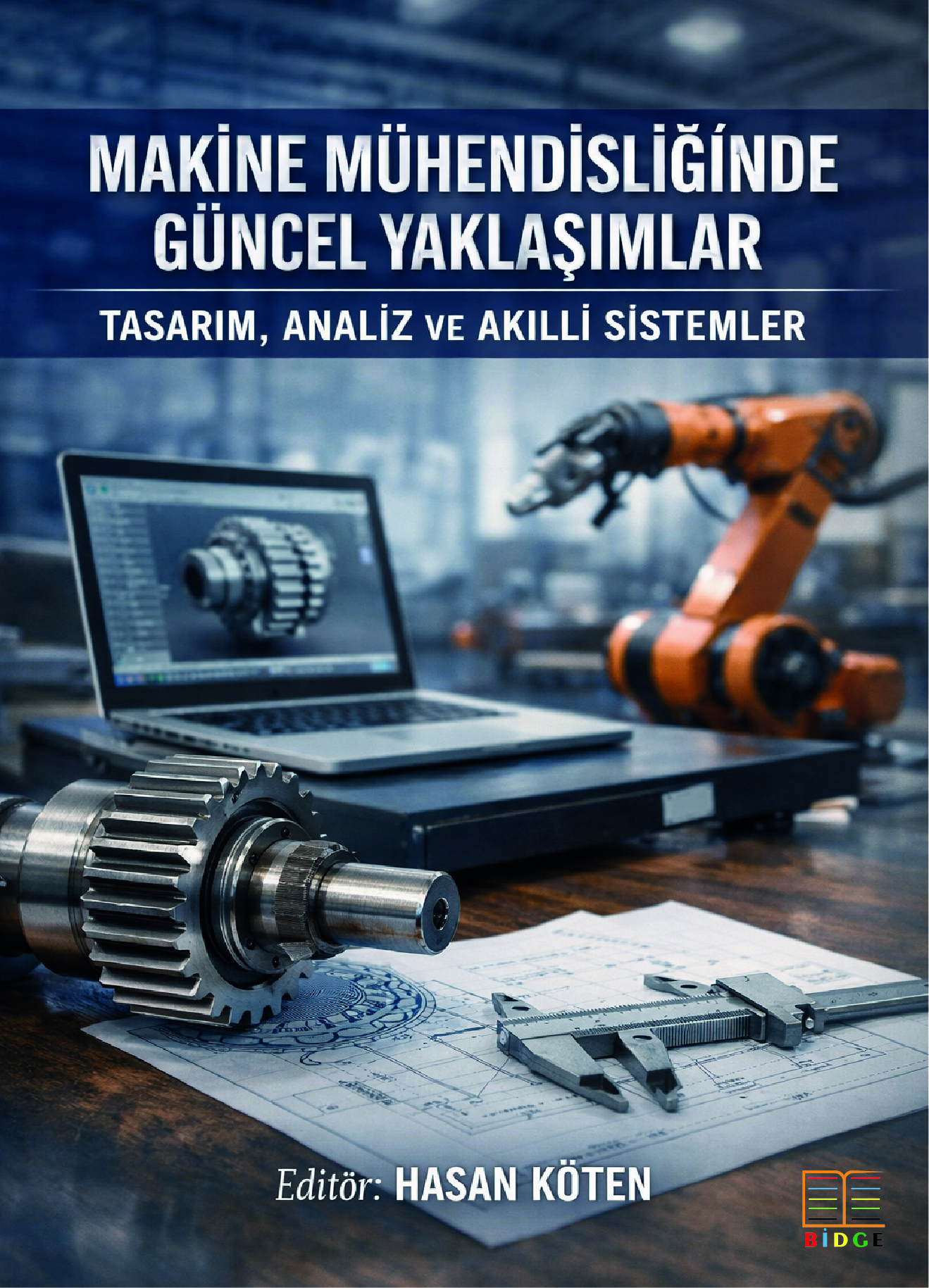 Makine Mühendisliğinde Güncel Yaklaşımlar: Tasarım, Analiz ve Akıllı Sistemler kapak görseli