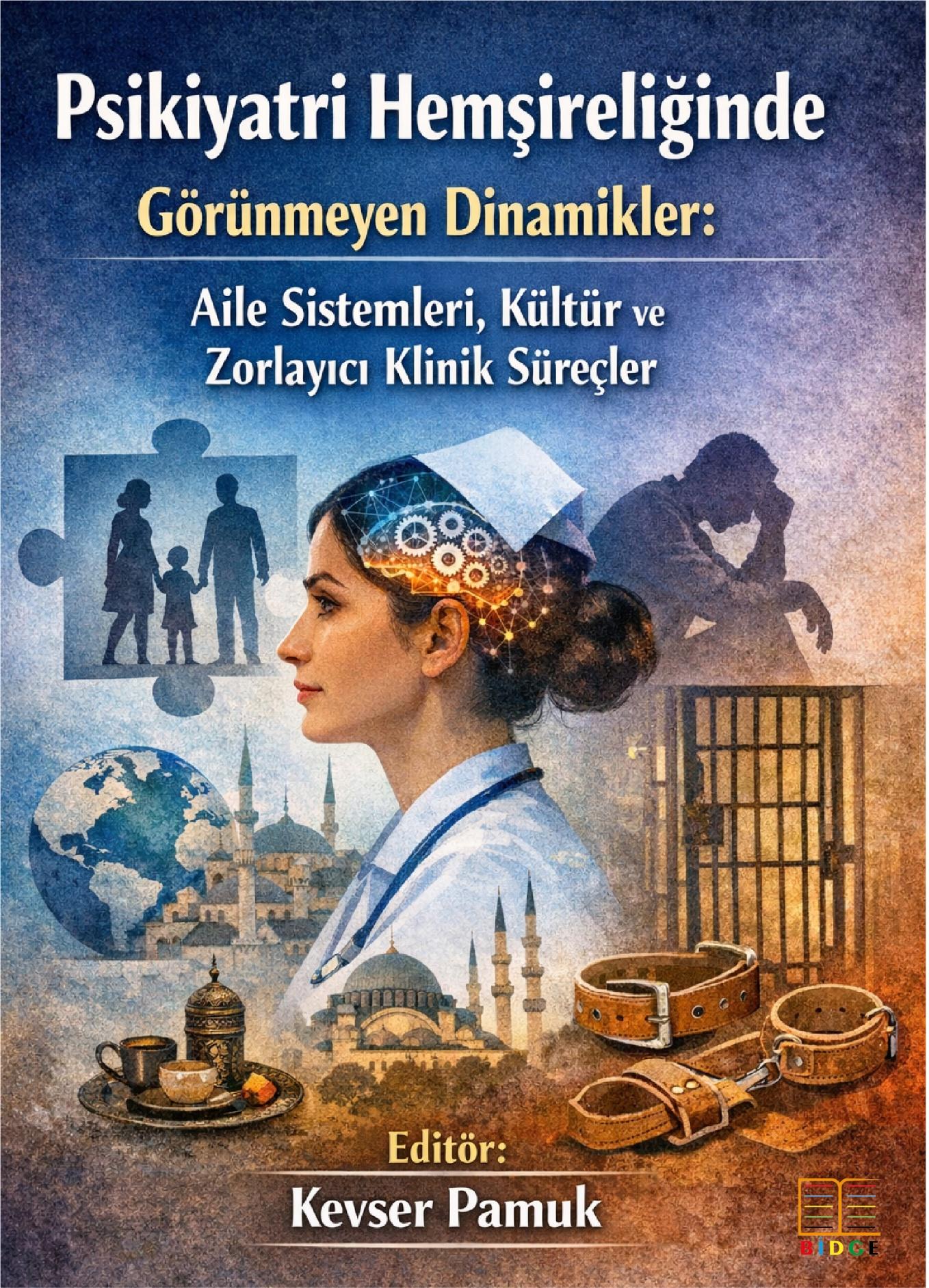 Psikiyatri Hemşireliğinde Görünmeyen Dinamikler: Aile Sistemleri, Kültür ve Zorlayıcı Klinik Süreçler kapak görseli