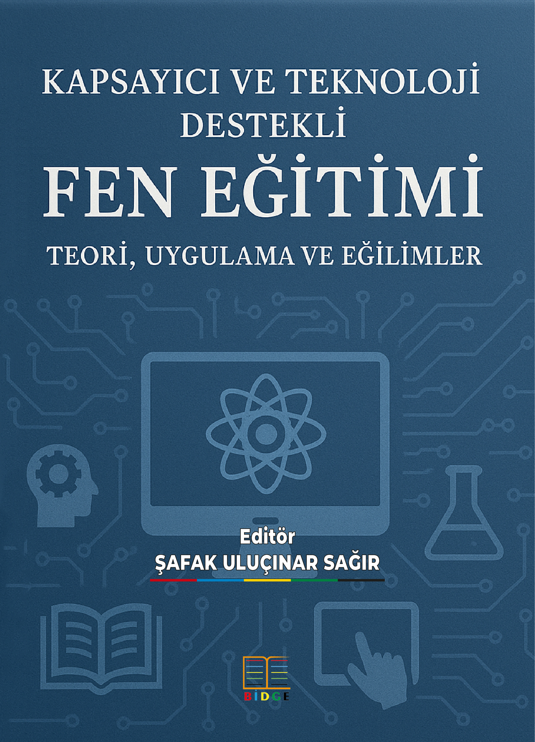 KAPSAYICI VE TEKNOLOJİ DESTEKLİ FEN EĞİTİMİ: TEORİ, UYGULAMA VE EĞİLİMLER kapak görseli