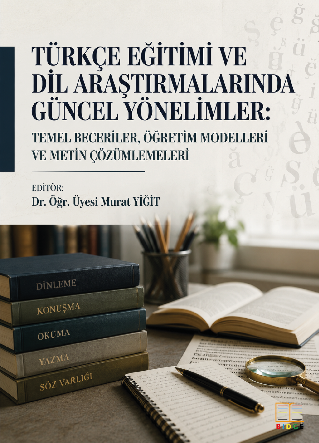 Türkçe Eğitimi ve Dil Araştırmalarında Güncel Yönelimler: Temel Beceriler, Öğretim Modelleri ve Metin Çözümlemeleri kapak görseli