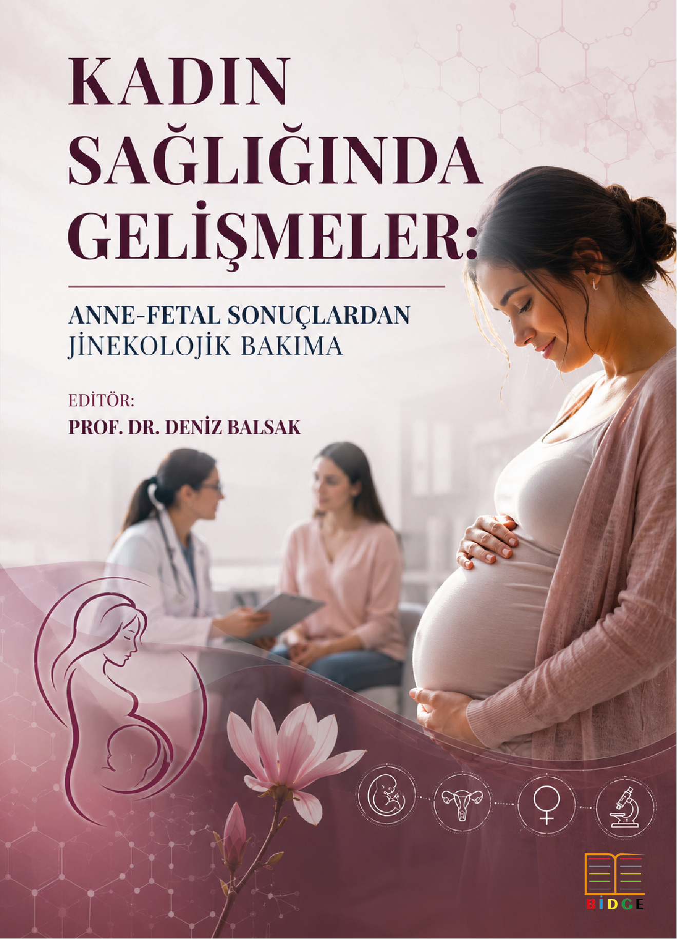 Kadın Sağlığında Gelişmeler: Anne-fetal Sonuçlardan Jinekolojik Bakıma kapak görseli