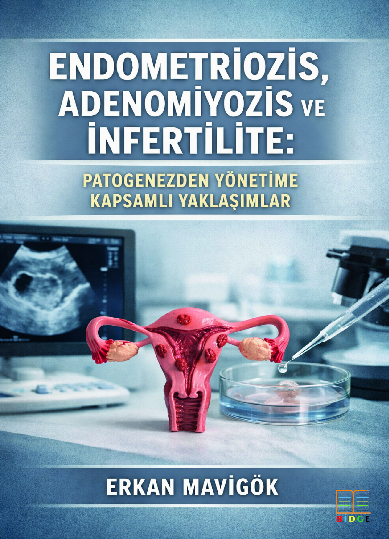 Endometriozis, Adenomiyozis ve İnfertilite: Patogenezden Yönetime Kapsamlı Yaklaşımlar kapak görseli