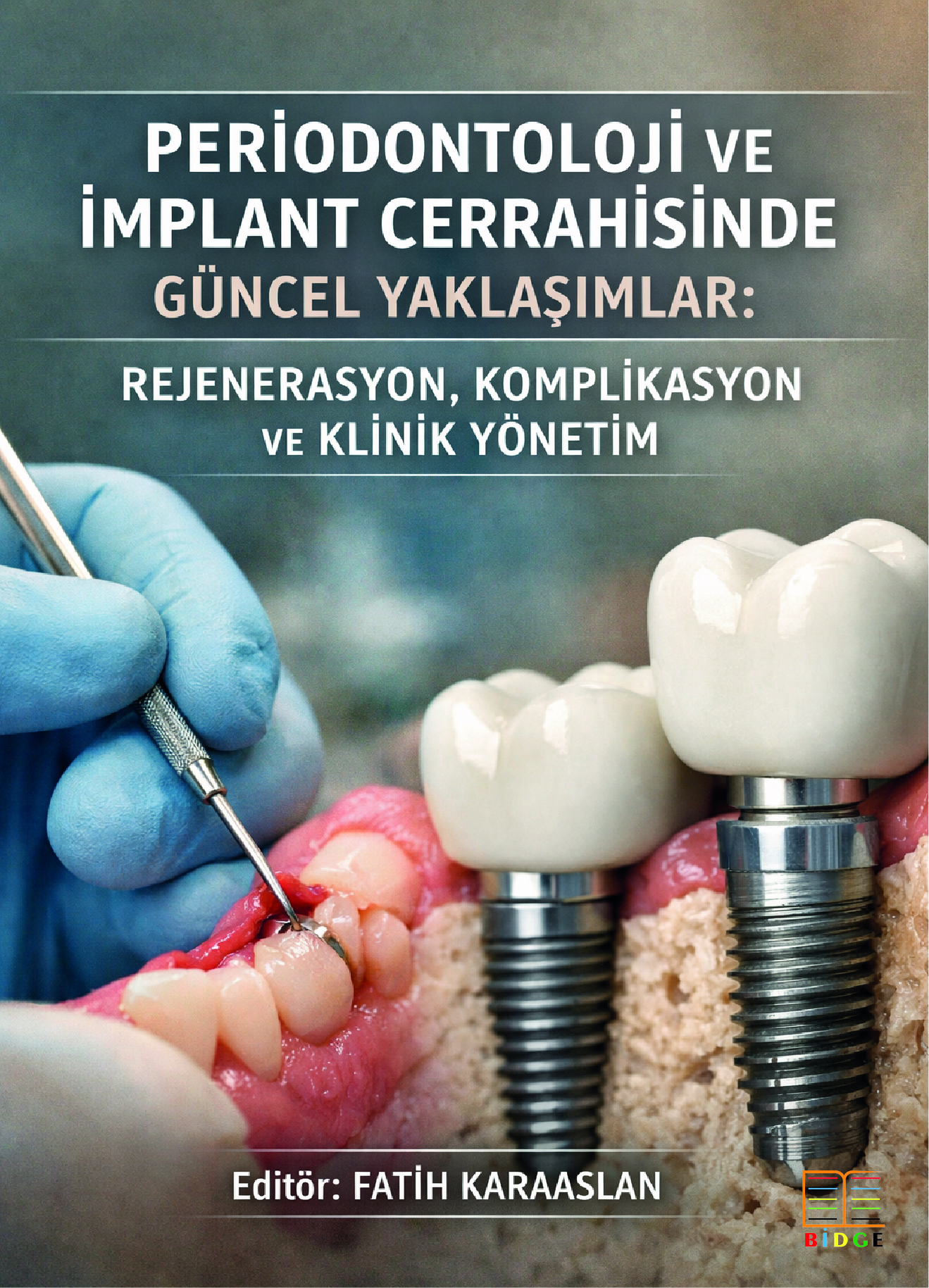 Periodontoloji ve İmplant Cerrahisinde Güncel Yaklaşımlar: Rejenerasyon, Komplikasyon ve Klinik Yönetim kapak görseli