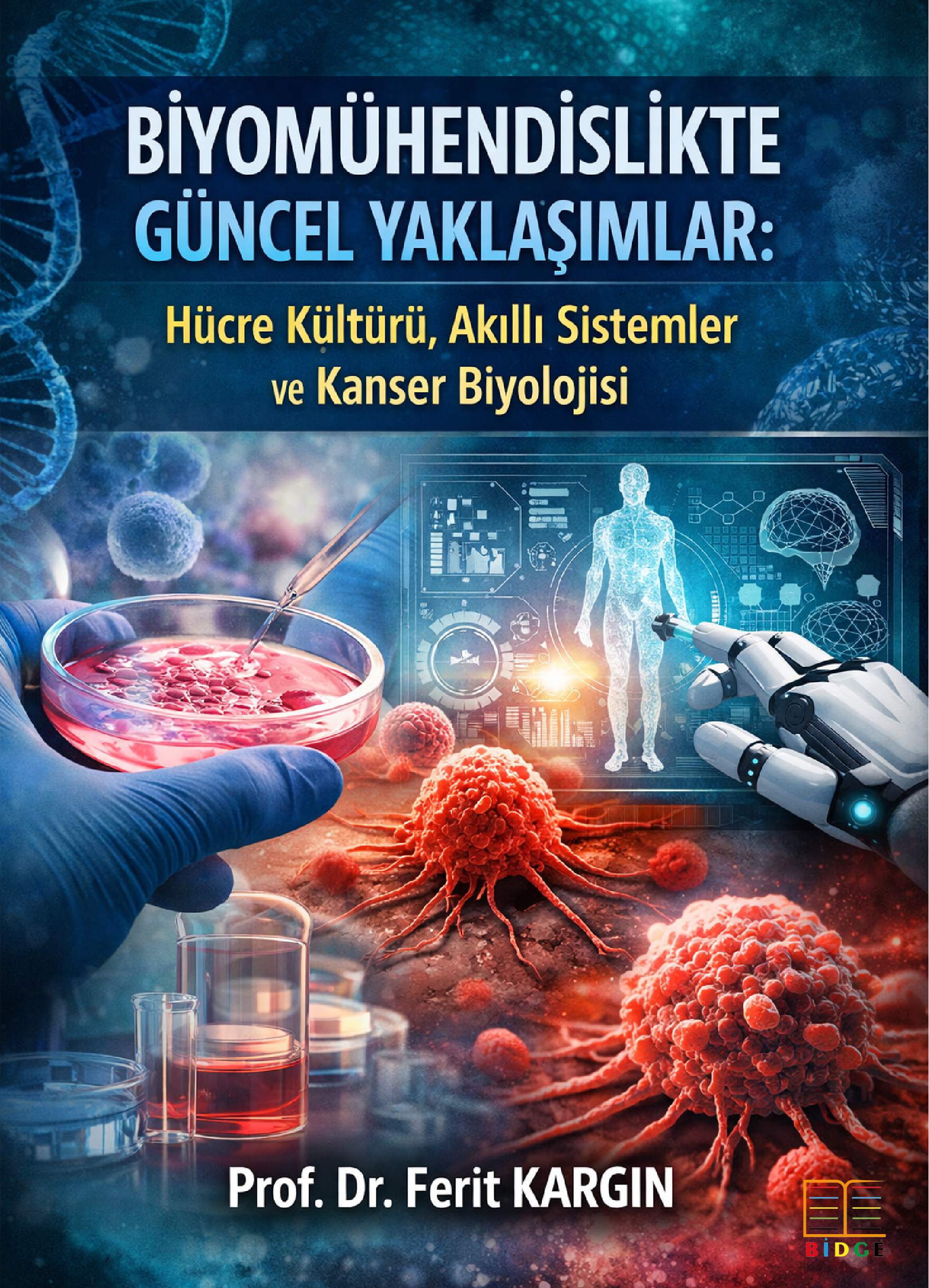 Biyomühendislikte Güncel Yaklaşımlar: Hücre Kültürü, Akıllı Sistemler ve Kanser Biyolojisi kapak görseli