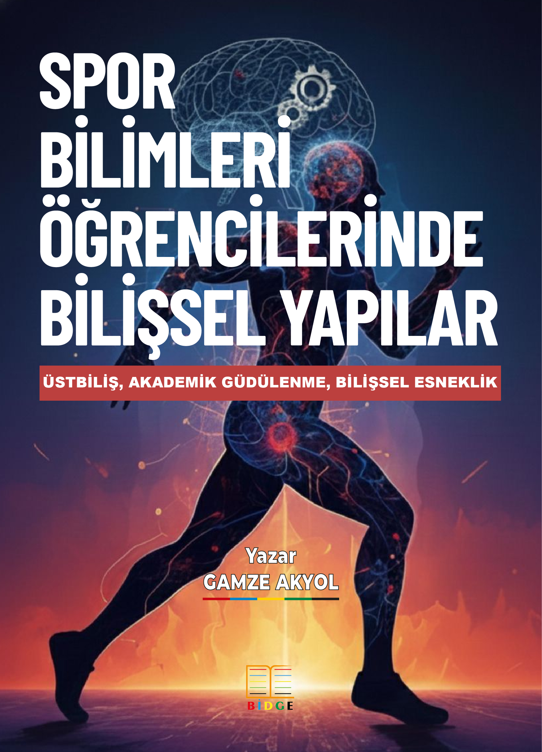 SPOR BİLİMLERİNDE ÖĞRENCİLERİNDE BİLİŞSEL YAPILAR: ÜSTBİLİŞ, AKADEMİK GÜDÜLENME, BİLİŞSEL ESNEKLİK kapak görseli