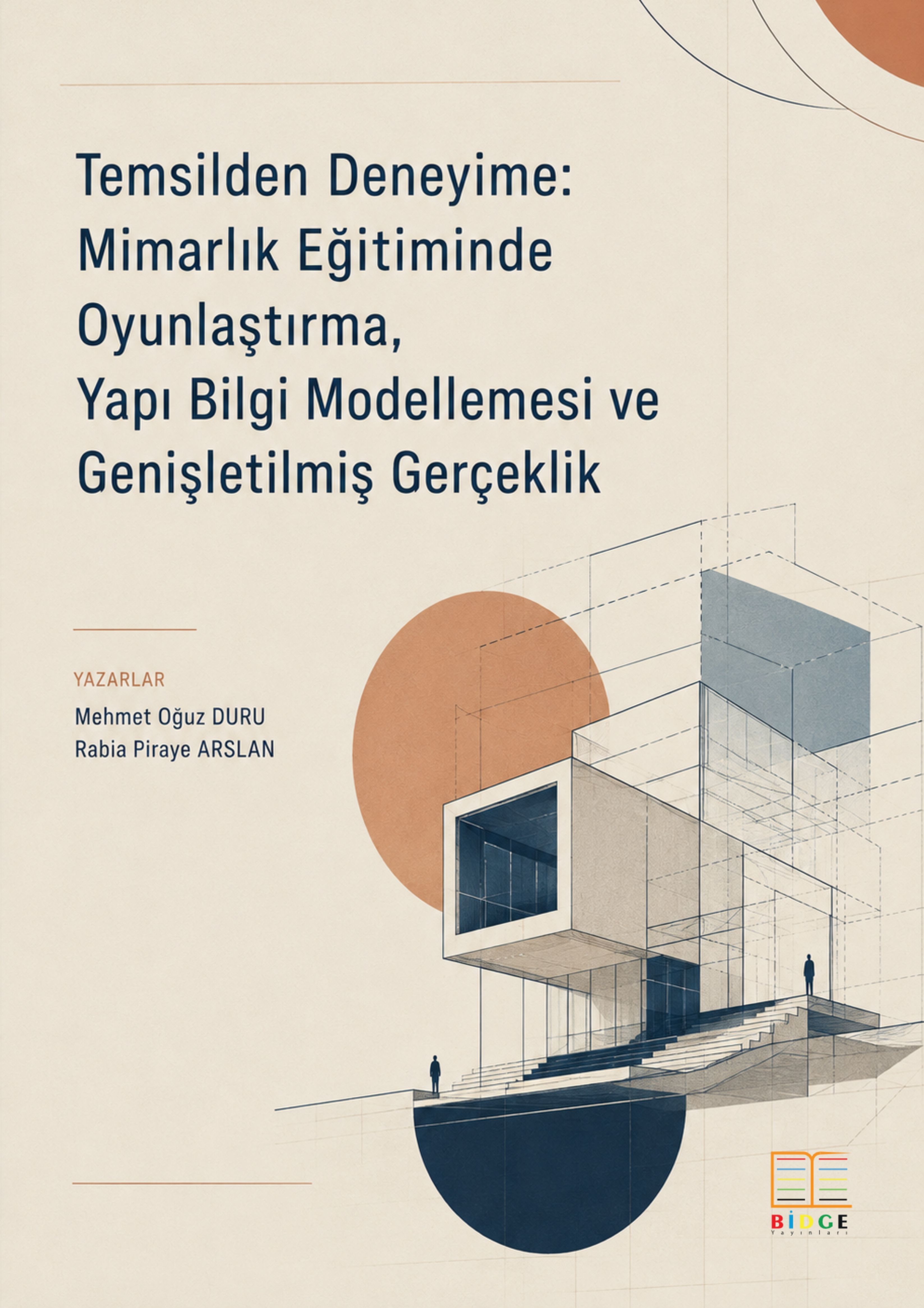 Temsilden Deneyime: Mimarlık Eğitiminde Oyunlaştırma, Yapı Bilgi Modellemesi ve Genişletilmiş Gerçeklik kapak görseli