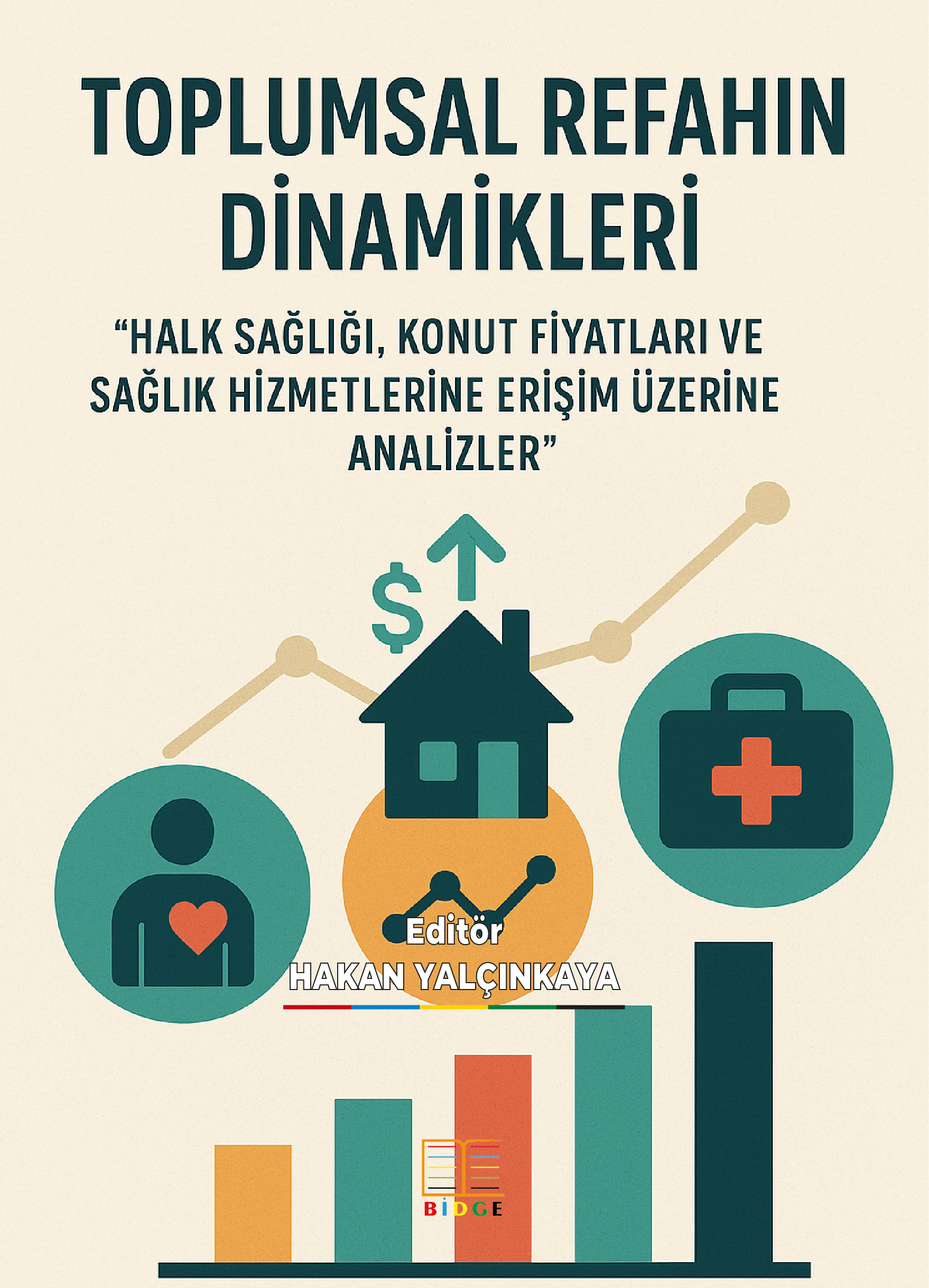 TOPLUMSAL REFAHIN DİNAMİKLERİ “HALK SAĞLIĞI, KONUT FİYATLARI VE SAĞLIK HİZMETLERİNE ERİŞİM ÜZERİNE ANALİZLER” kapak görseli