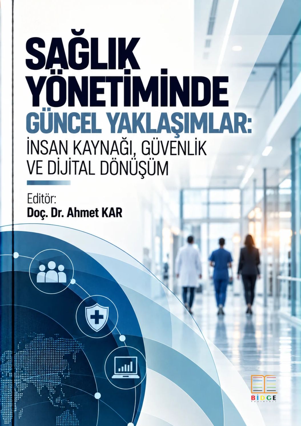 Sağlık Yönetiminde Güncel Yaklaşımlar: İnsan Kaynağı, Güvenlik ve Dijital Dönüşüm