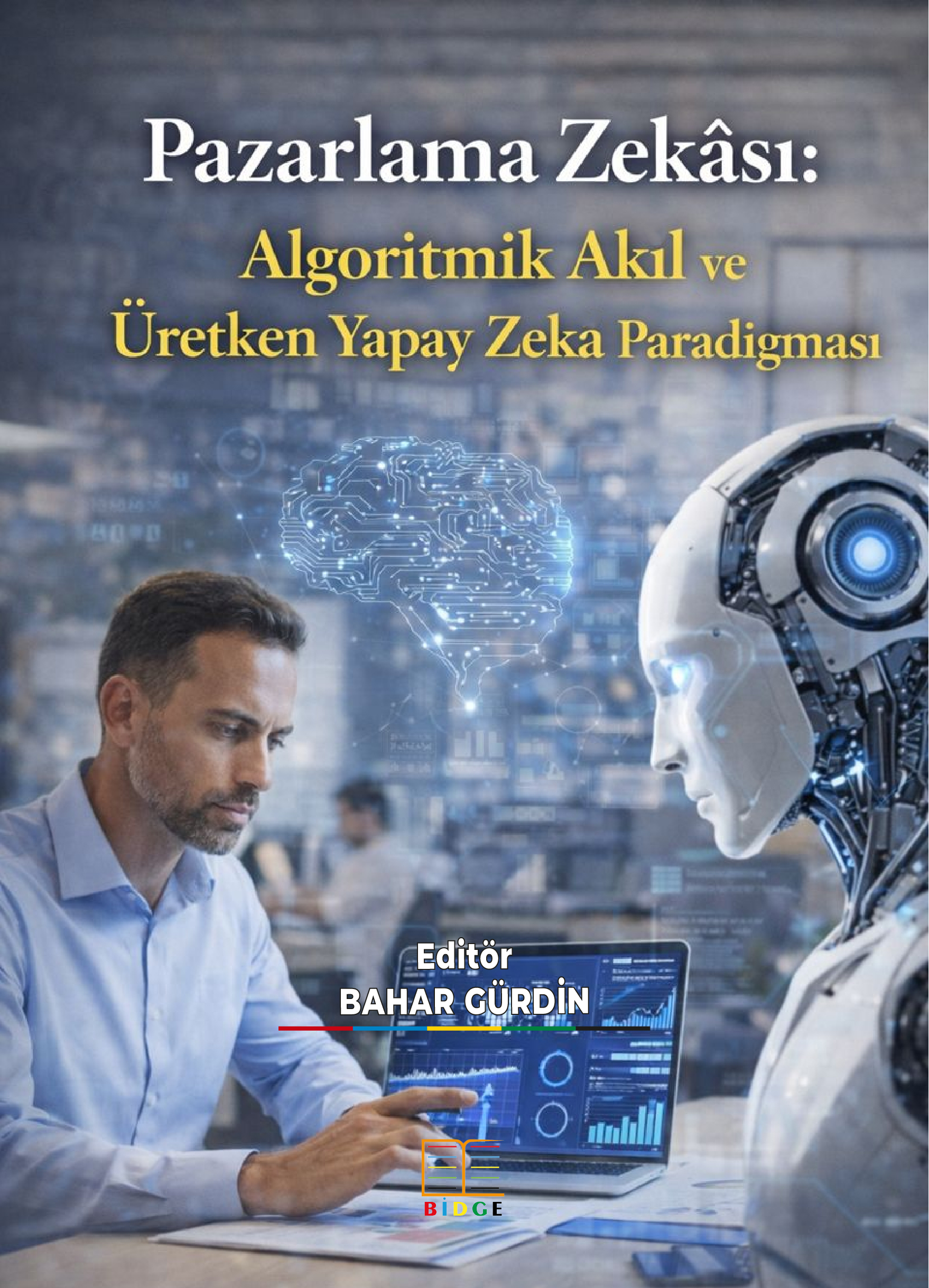 Pazarlama Zekâsı: Algoritmik Akıl ve Üretken Yapay Zekâ Paradigması