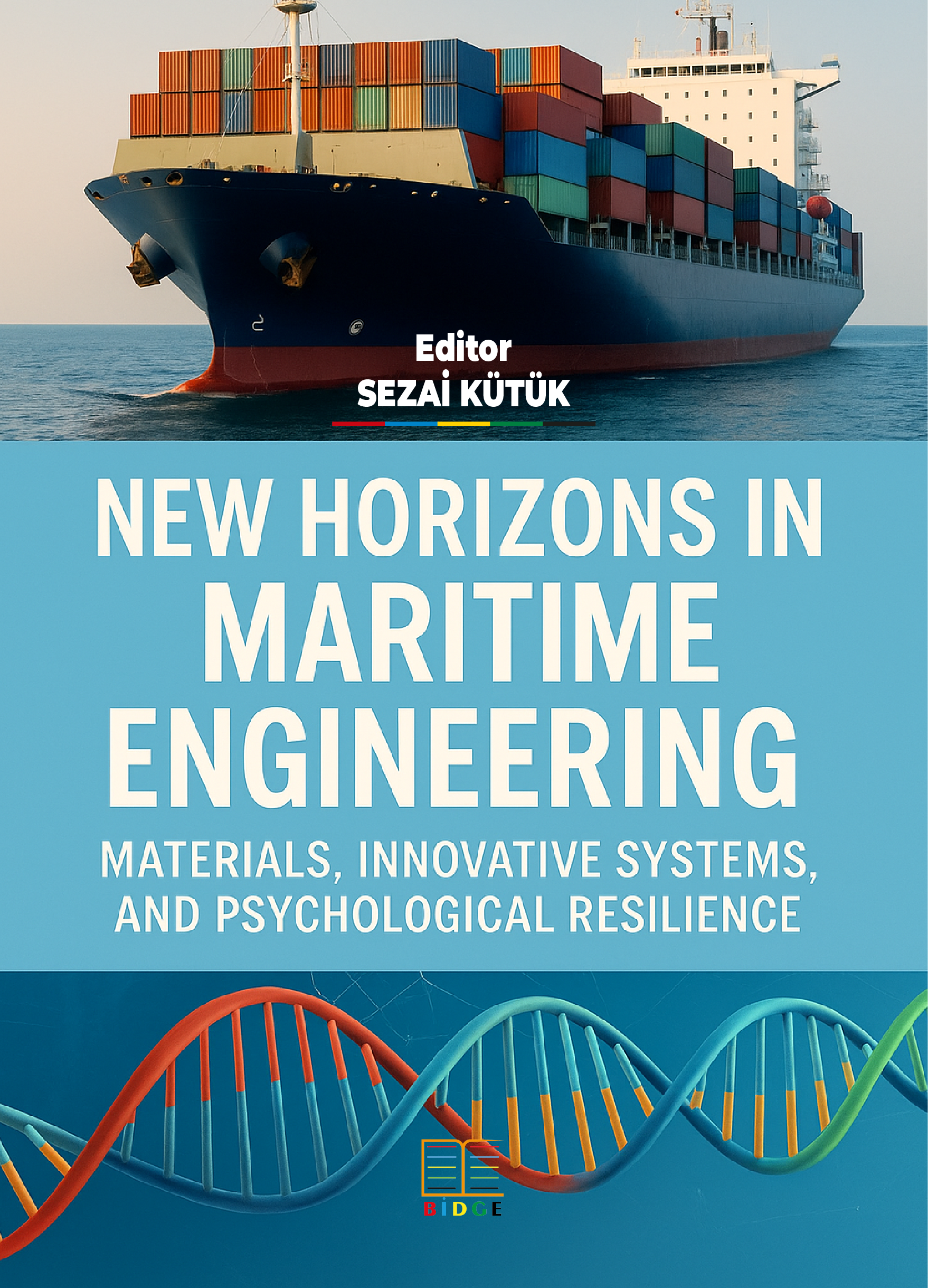 NEW HORIZONS IN MARITIME ENGINEERING: MATERIALS, INNOVATIVE SYSTEMS, AND PSYCHOLOGICAL RESILIENCE kapak görseli