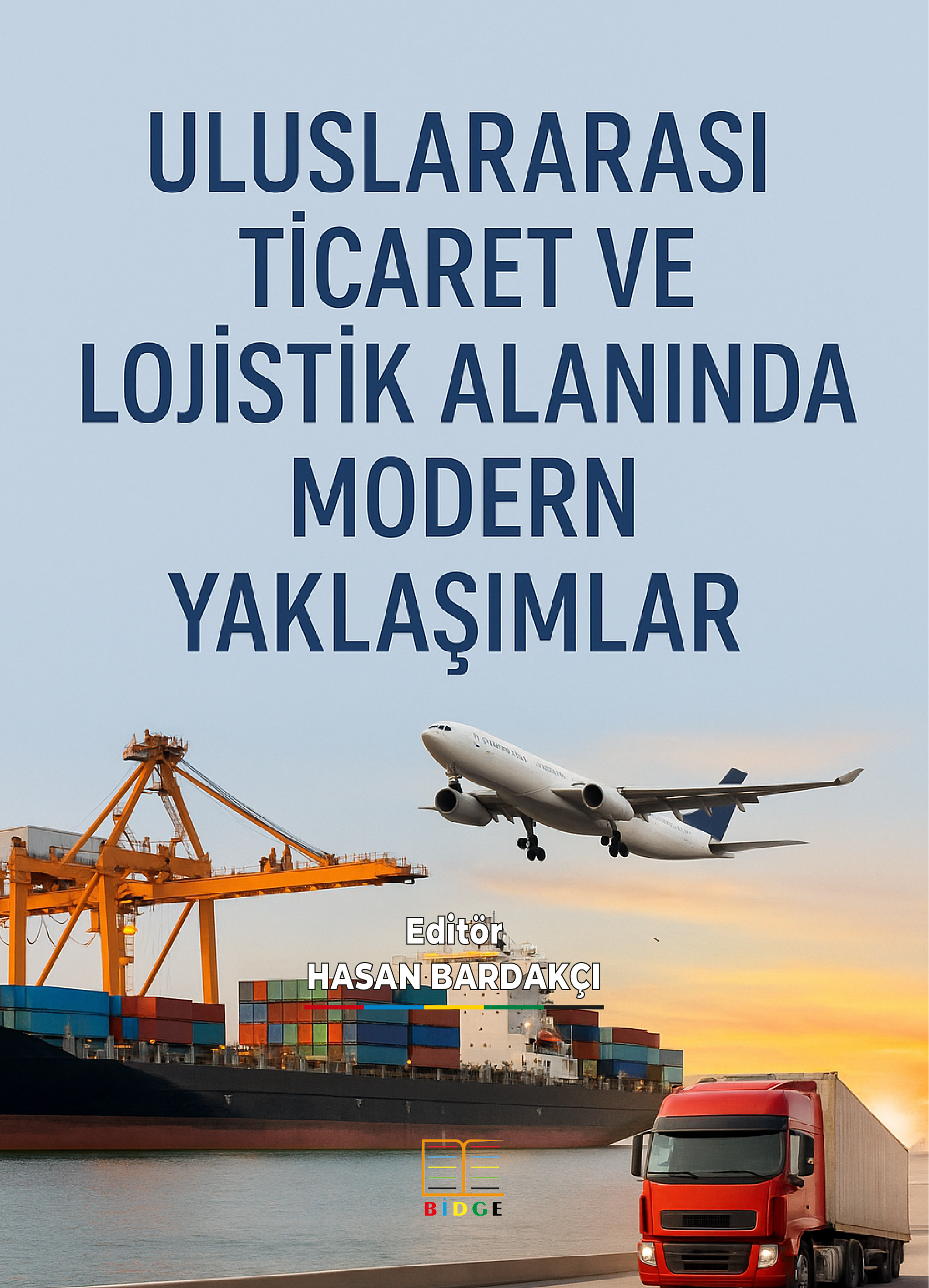 ULUSLARARASI TİCARET VE LOJİSTİK ALANINDA MODERN YAKLAŞIMLAR kapak görseli