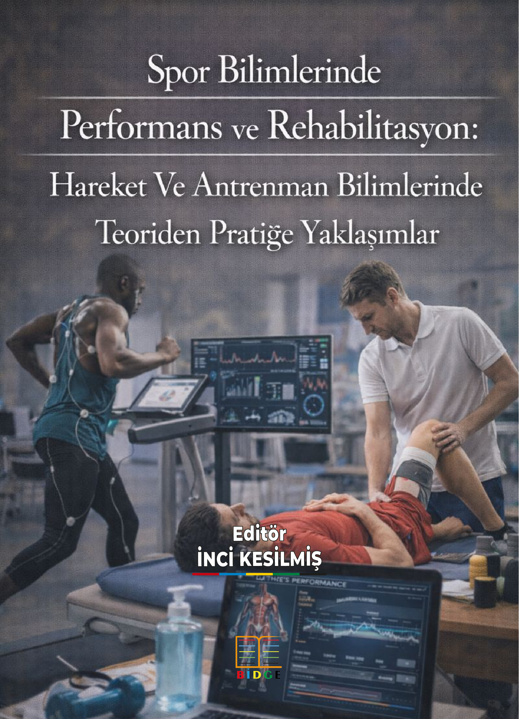 Spor Bilimlerinde Performans ve Rehabilitasyon: Hareket Ve Antrenman Bilimlerinde Teoriden Pratiğe Yaklaşımlar kapak görseli