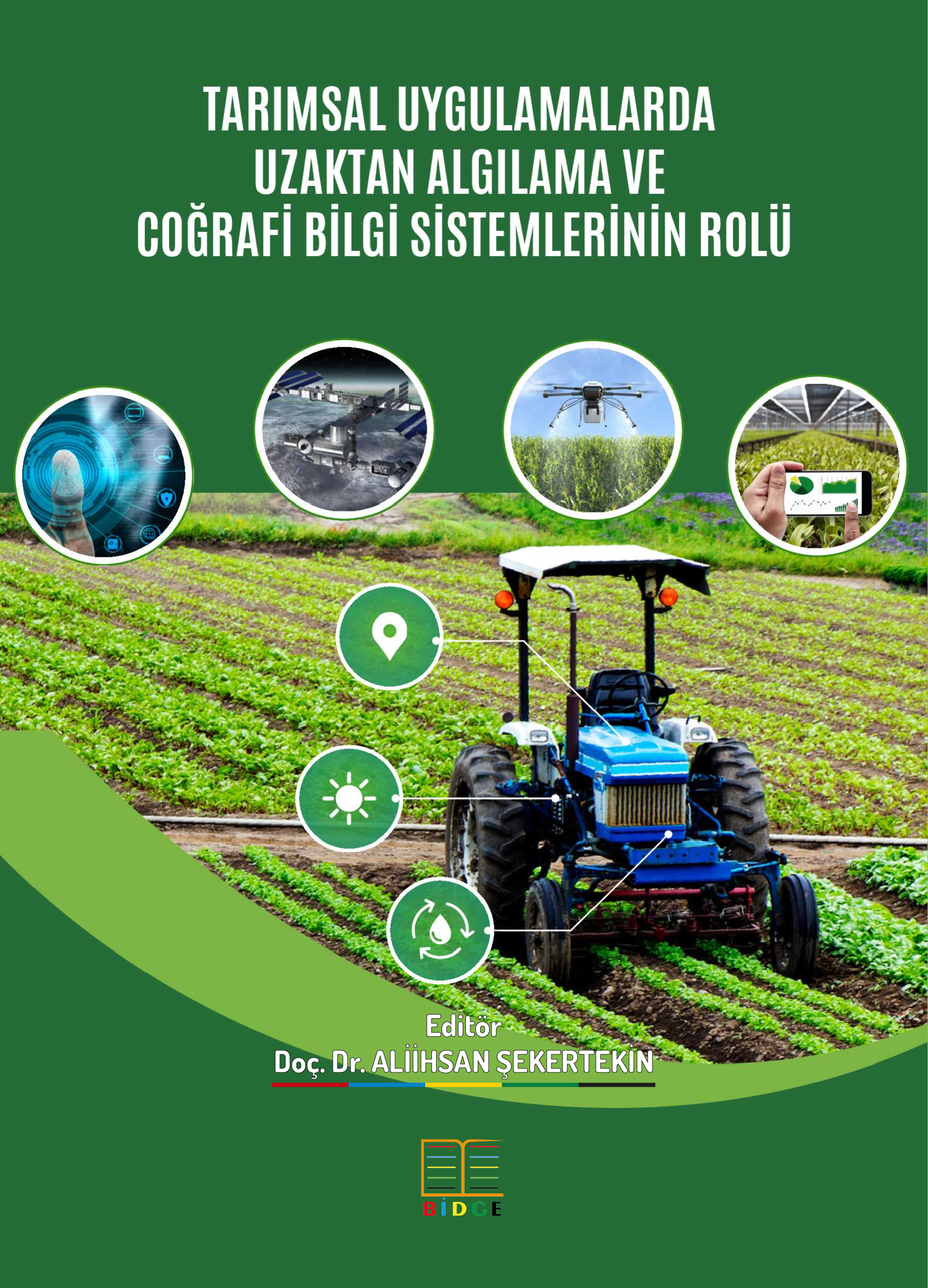 TARIMSAL UYGULAMALARDA UZAKTAN ALGILAMA VE COĞRAFİ BİLGİ SİSTEMLERİNİN ROLÜ kapak görseli