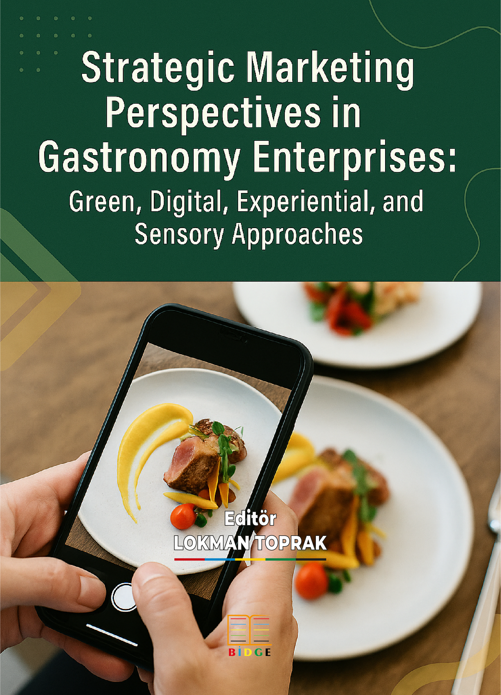 STRATEGIC MARKETING PERSPECTIVES IN GASTRONOMY ENTERPRISES: GREEN, DIGITAL, EXPERIENTIAL, AND SENSORY APPROACHES kapak görseli