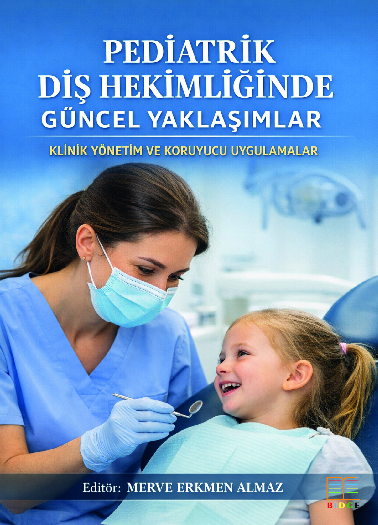 Pediatrik Diş Hekimliğinde Güncel Yaklaşımlar: Klinik Yönetim ve Koruyucu Uygulamalar kapak görseli