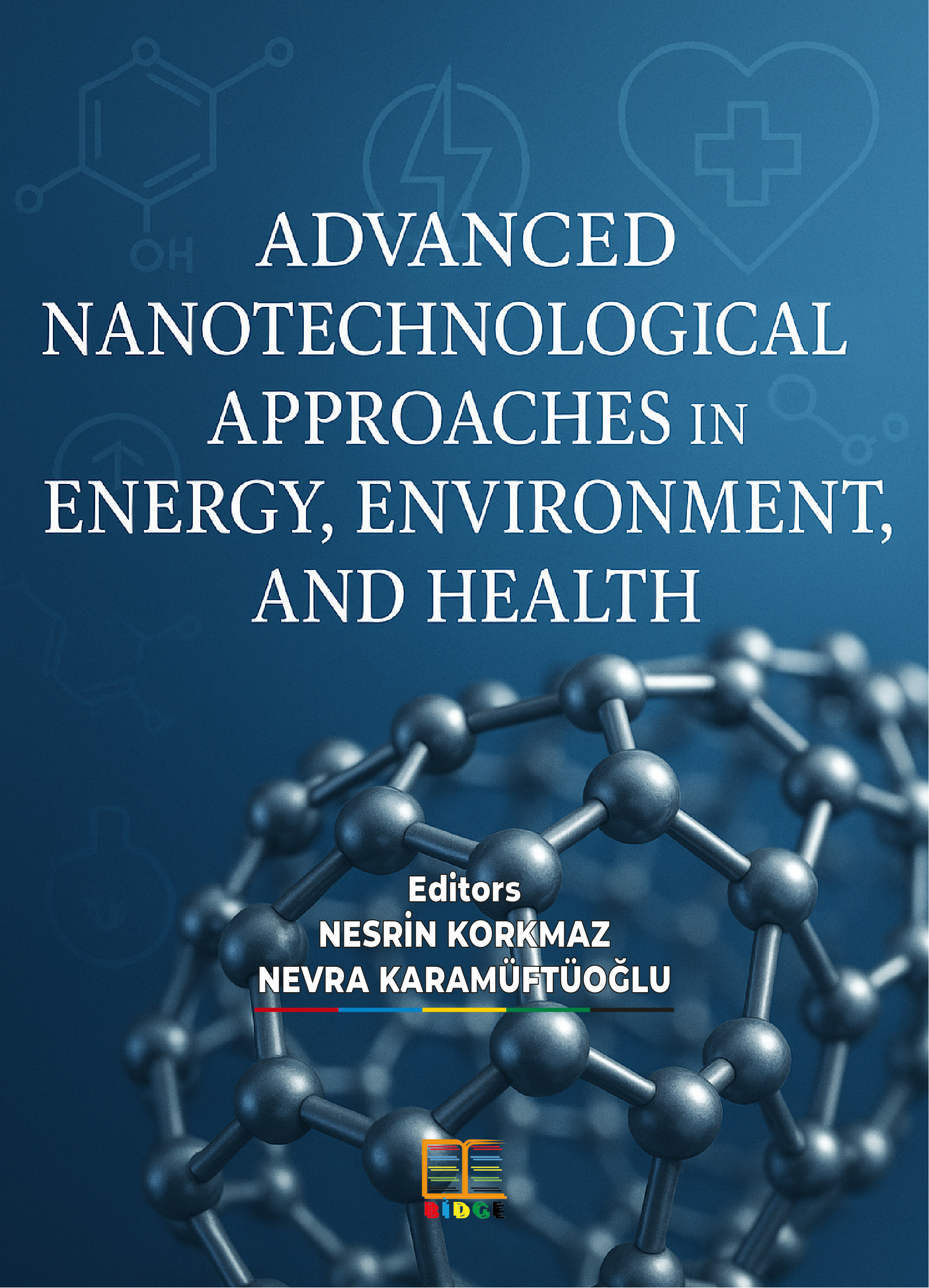 ADVANCED NANOTECHNOLOGICAL APPROACHES IN ENERGY, ENVIRONMENT, AND HEALTH kapak görseli