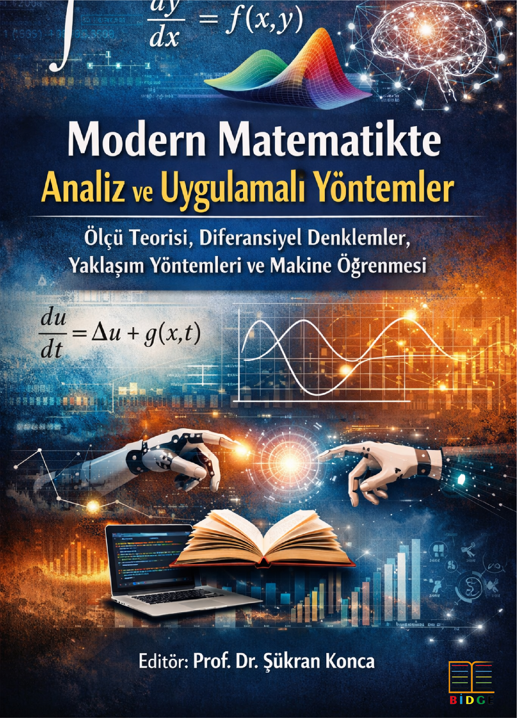 Modern Matematikte Analiz ve Uygulamalı Yöntemler: Ölçü Teorisi, Diferansiyel Denklemler, Yaklaşım Yöntemleri Ve Makine Öğrenmesi kapak görseli