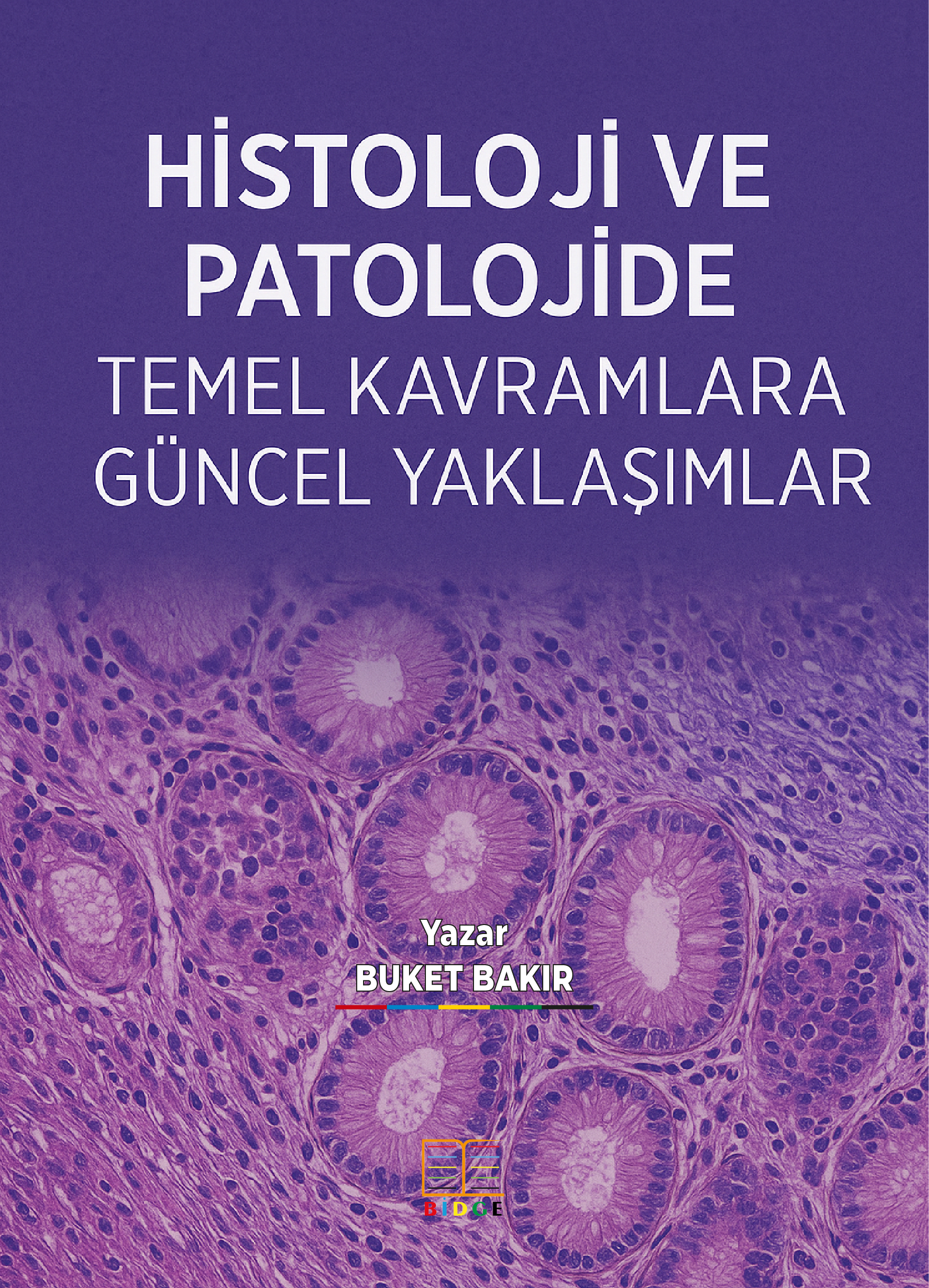 HİSTOLOJİ VE PATOLOJİDE TEMEL KAVRAMLARA GÜNCEL YAKLAŞIMLAR kapak görseli