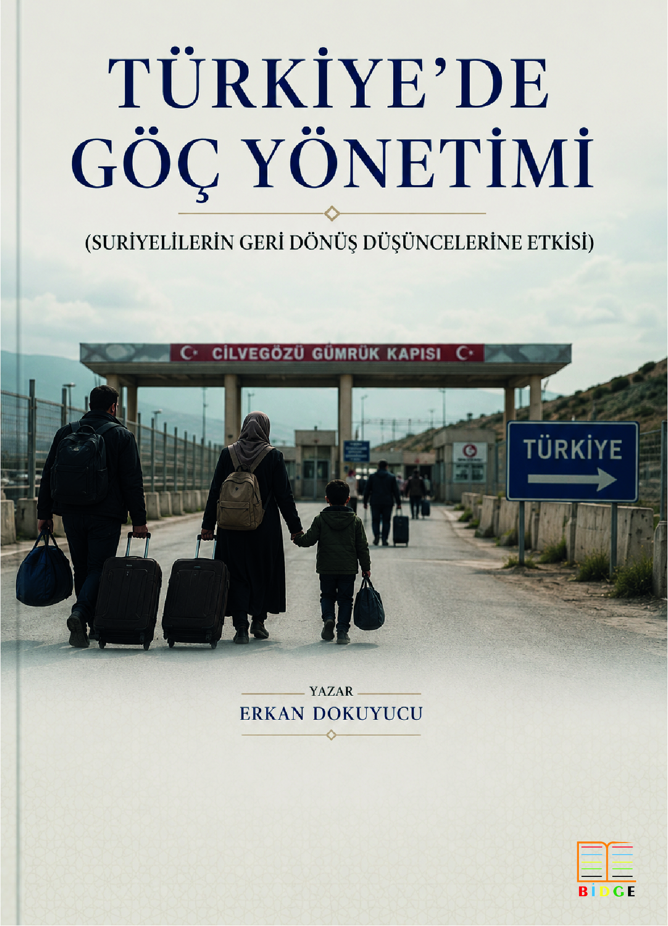 Türkiye’de Göç Yönetimi (Suriyelilerin Geri Dönüş Düşüncelerine Etkisi) kapak görseli