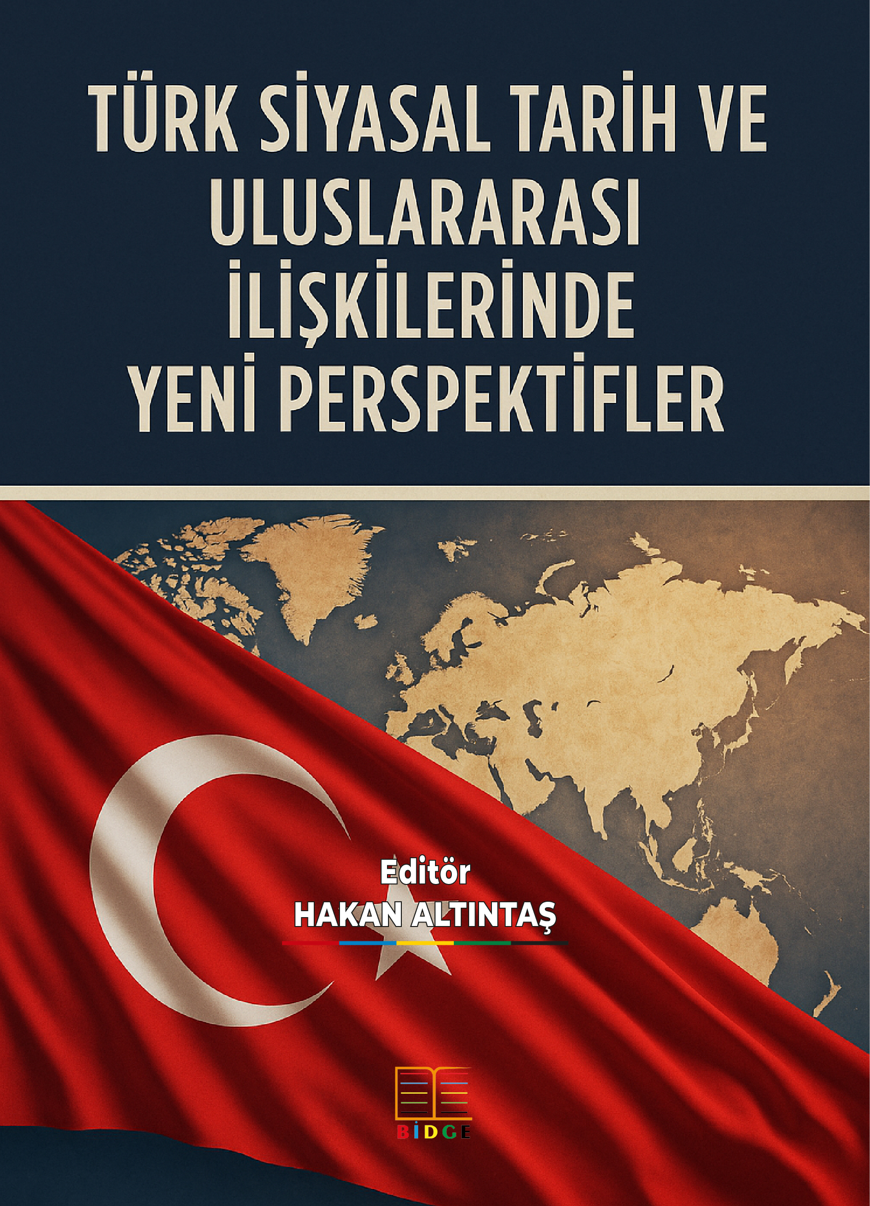 TÜRK SİYASAL TARİH VE ULUSLARARASI İLİŞKİLERİNDE YENİ PERSPEKTİFLER kapak görseli