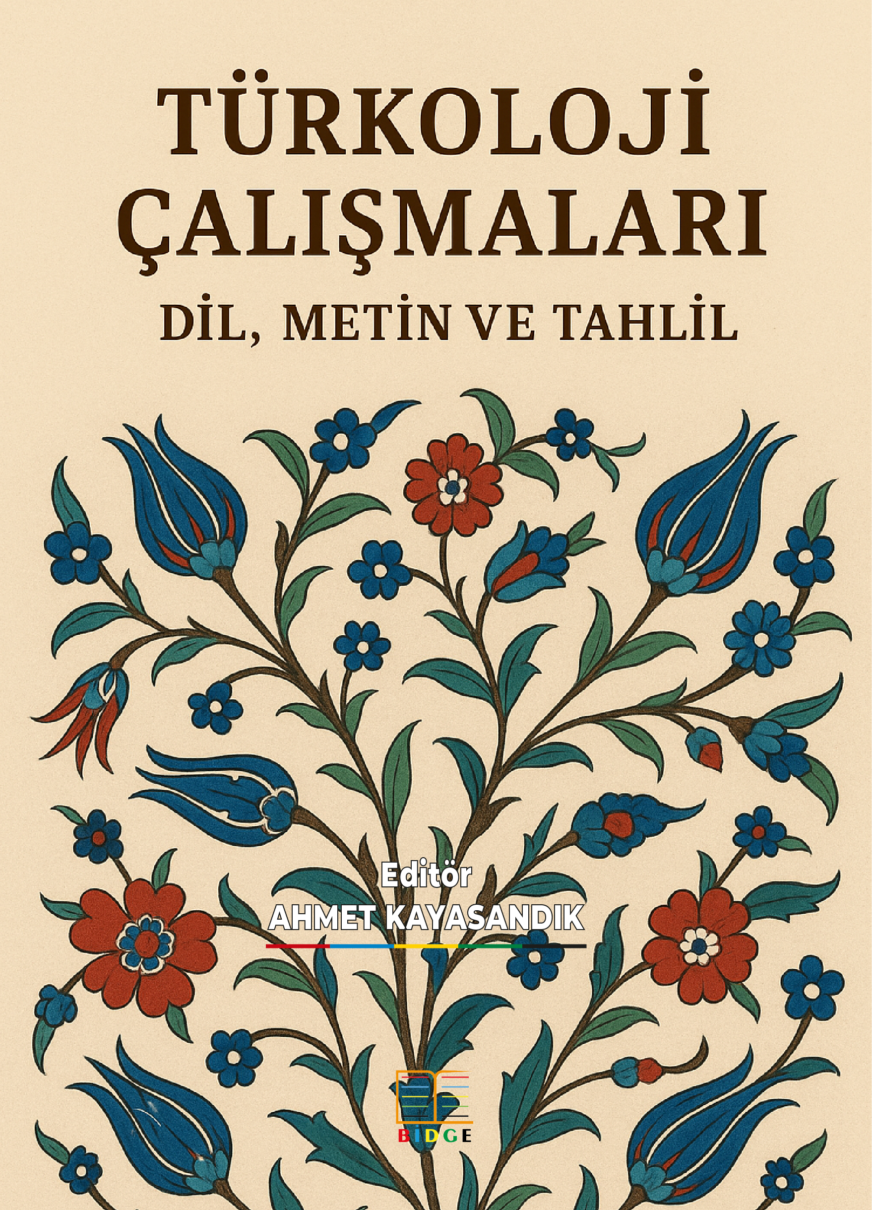 TÜRKOLOJİ ÇALIŞMALARI: DİL, METİN VE TAHLİL
