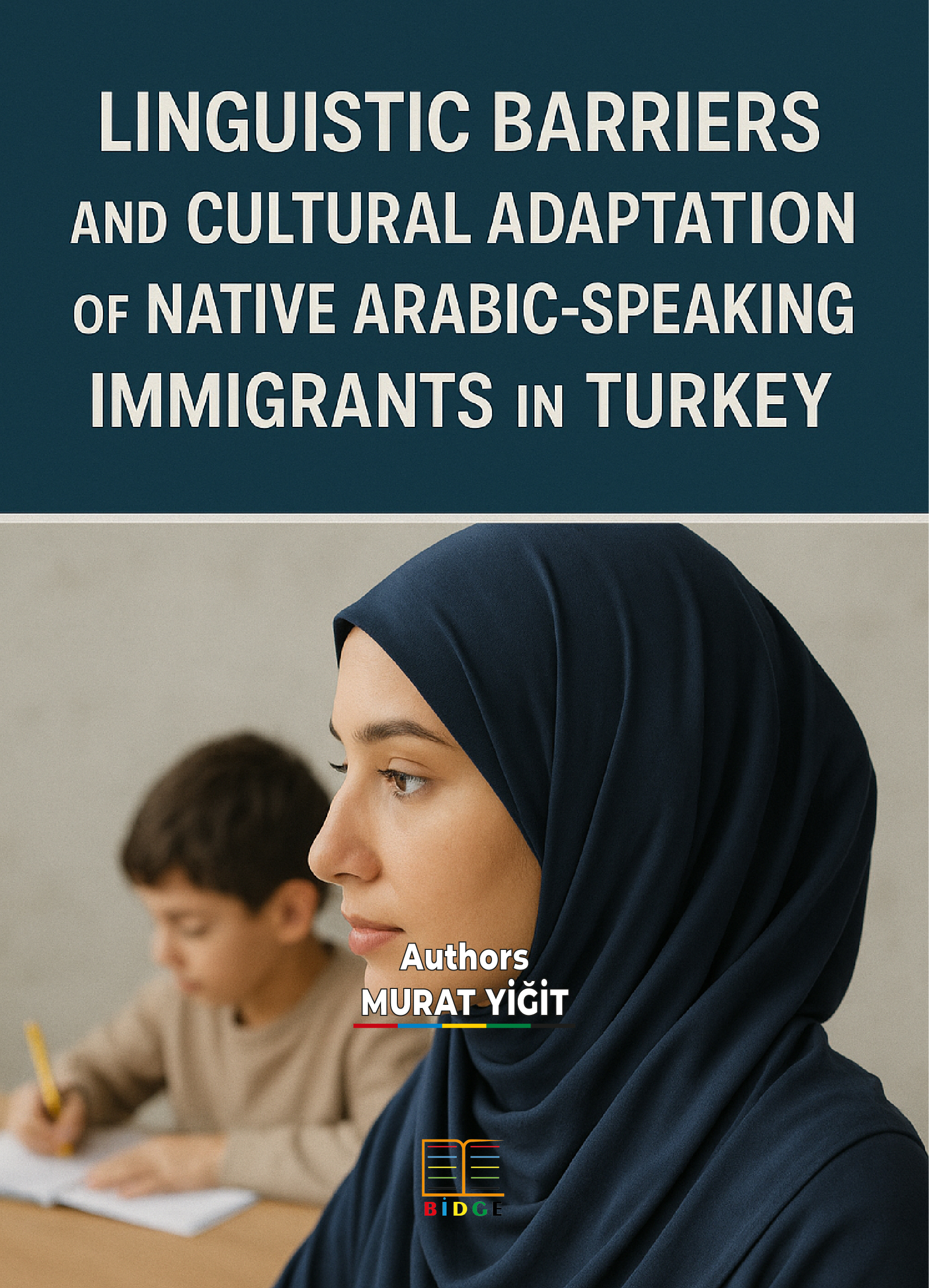LINGUISTIC BARRIERS AND CULTURAL ADAPTATION OF NATIVE ARABIC-SPEAKING IMMIGRANTS IN TURKEY kapak görseli