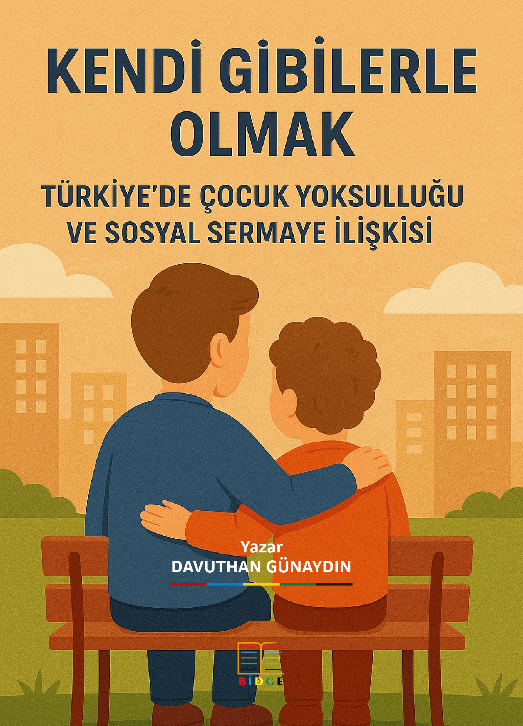 KENDİ GİBİLERLE OLMAK: TÜRKİYE’DE ÇOCUK YOKSULLUĞU VE SOSYAL SERMAYE İLİŞKİSİ kapak görseli