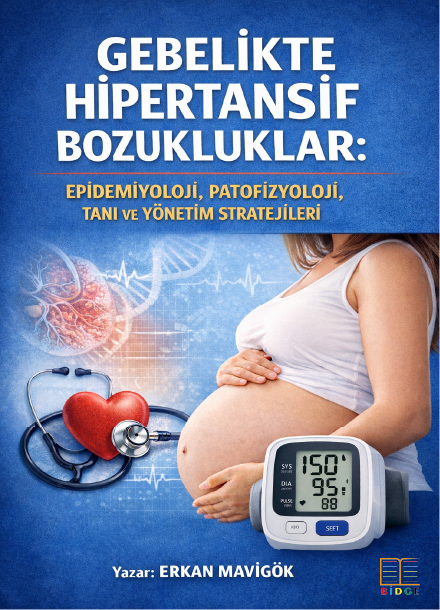 GEBELİKTE HİPERTANSİF BOZUKLUKLAR: EPİDEMİYOLOJİ, PATOFİZYOLOJİ, TANI VE YÖNETİM STRATEJİLERİ kapak görseli