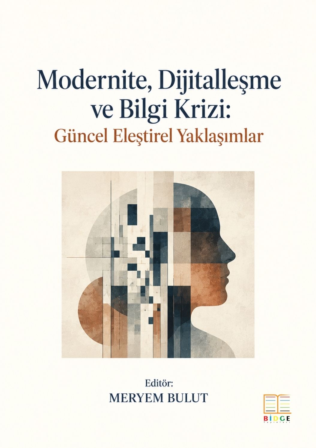 Modernite, Dijitalleşme ve Bilgi Krizi: Güncel Eleştirel Yaklaşımlar kapak görseli