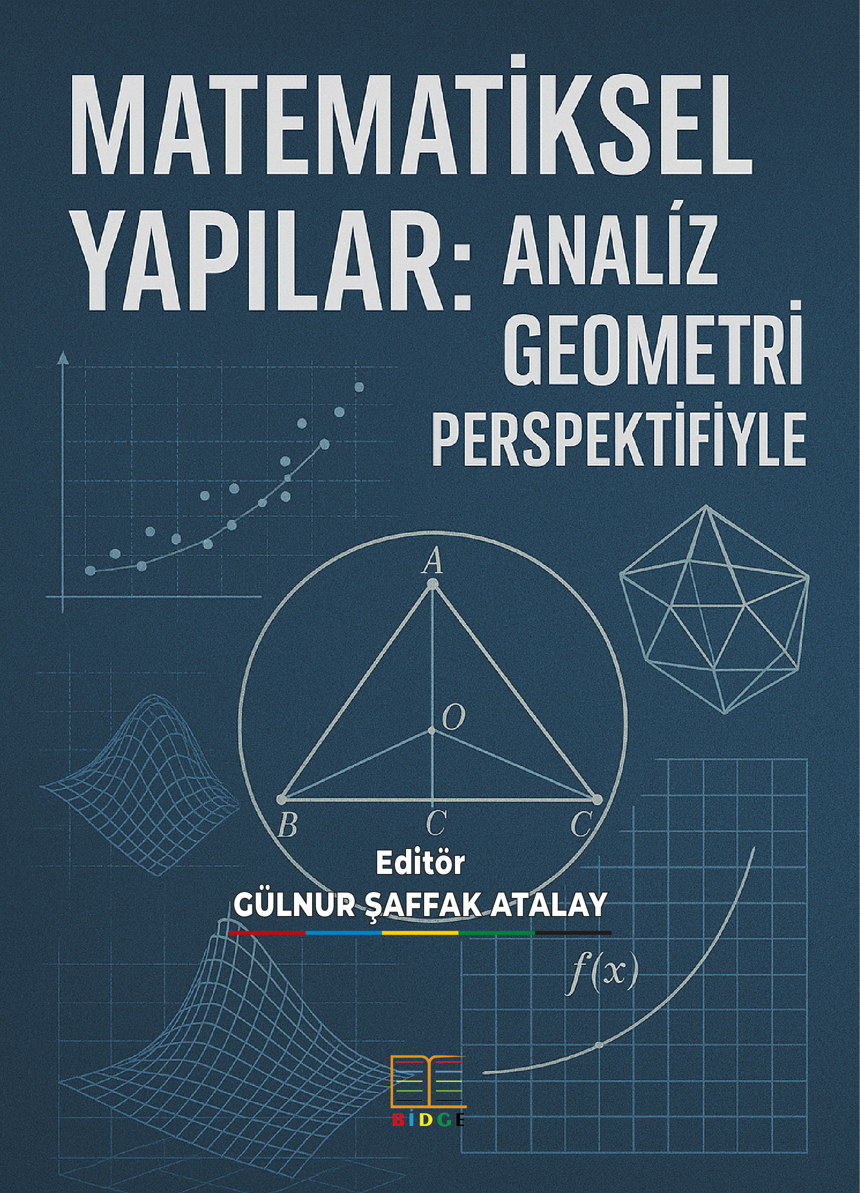 MATEMATİKSEL YAPILAR: ANALİZ VE GEOMETRİ PERSPEKTİFİYLE
