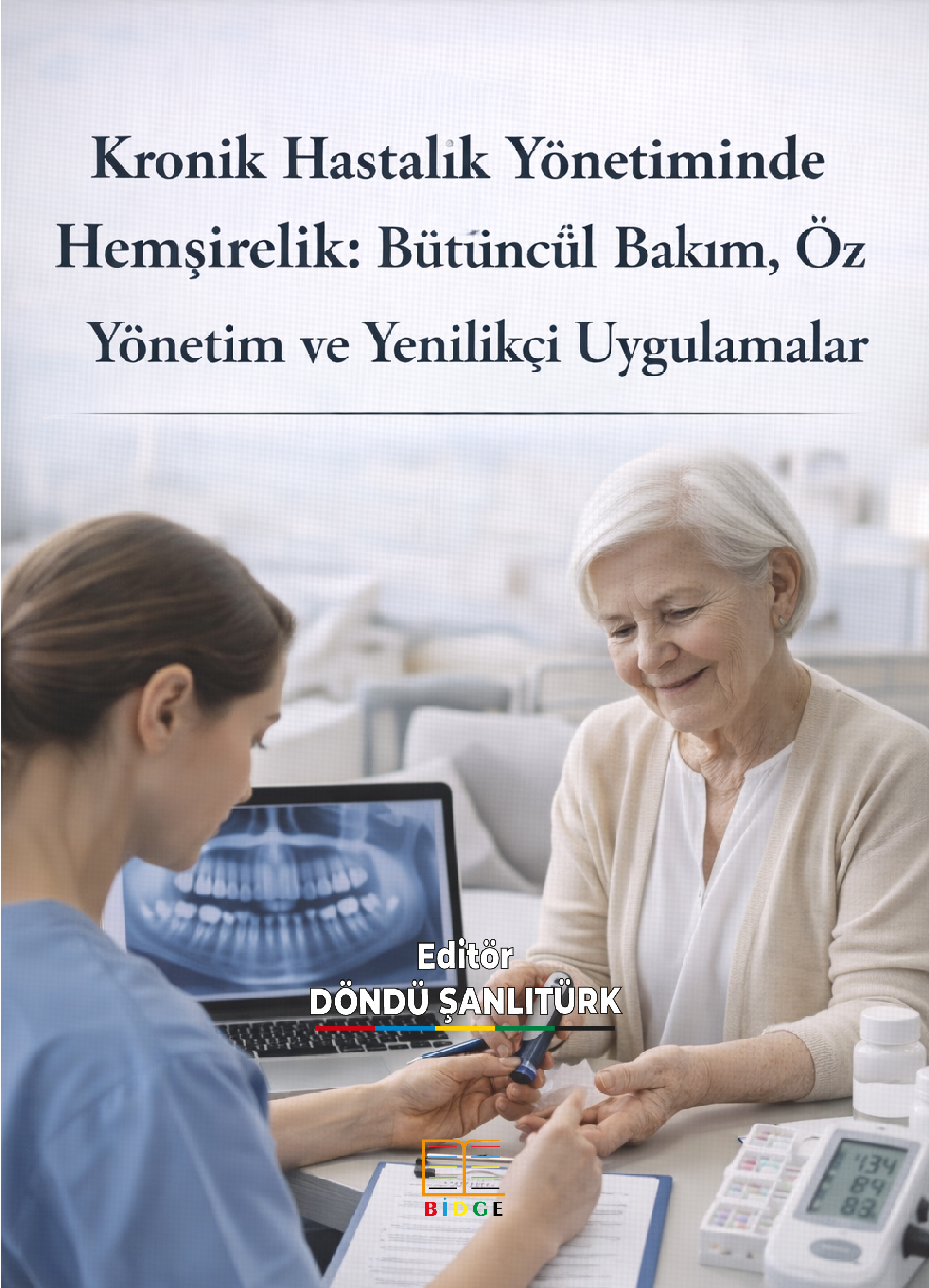 Kronik Hastalık Yönetiminde Hemşirelik: Bütüncül Bakım, Öz Yönetim ve Yenilikçi Uygulamalar