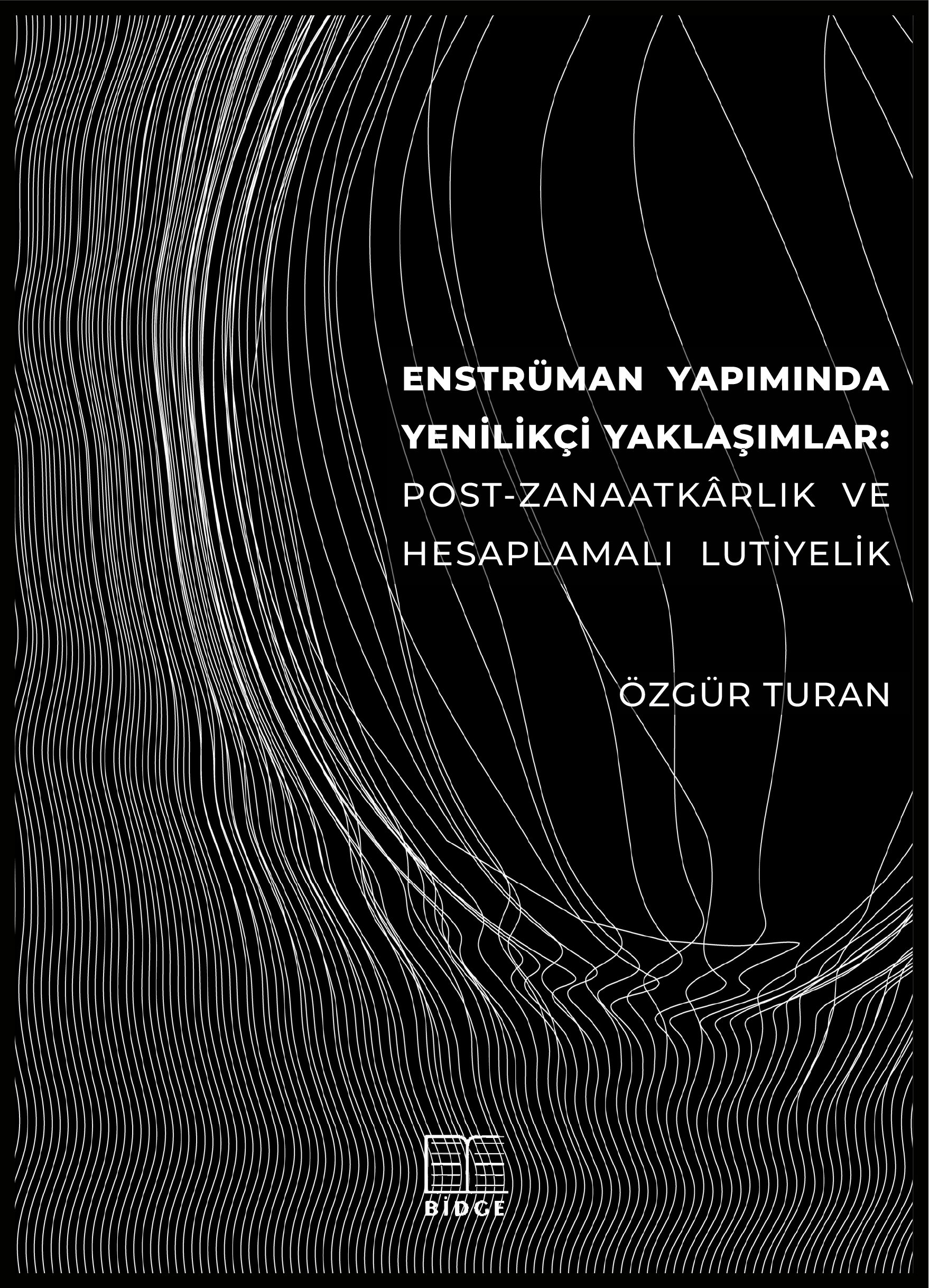 ENSTRÜMAN YAPIMINDA YENİLİKÇİ YAKLAŞIMLAR: POST-ZANAATKÂRLIK VE HESAPLAMALI LUTİYELİK