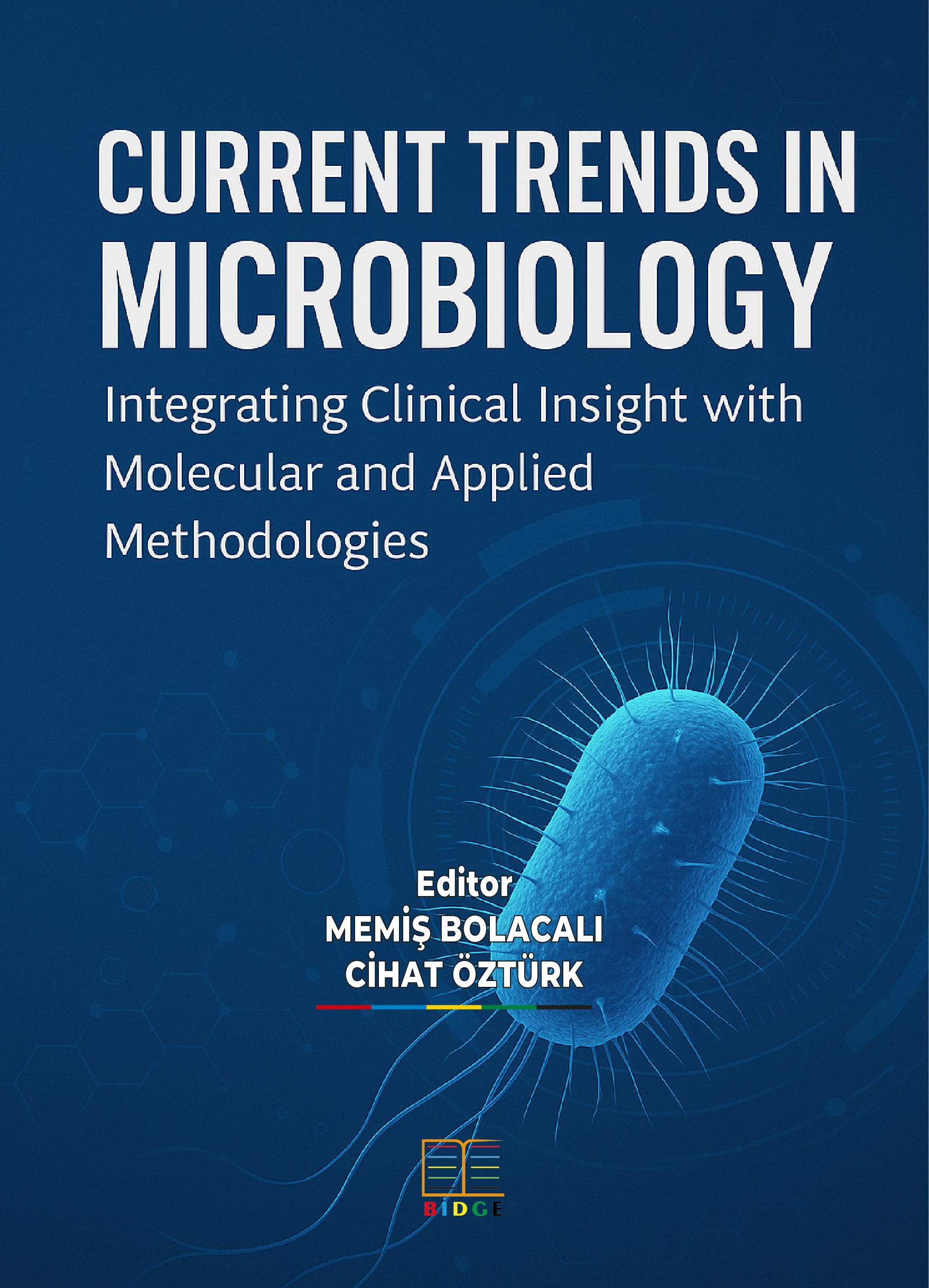 CURRENT TRENDS IN MICROBIOLOGY: INTEGRATING CLINICAL INSIGHT WITH MOLECULAR AND APPLIED METHODOLOGIES kapak görseli