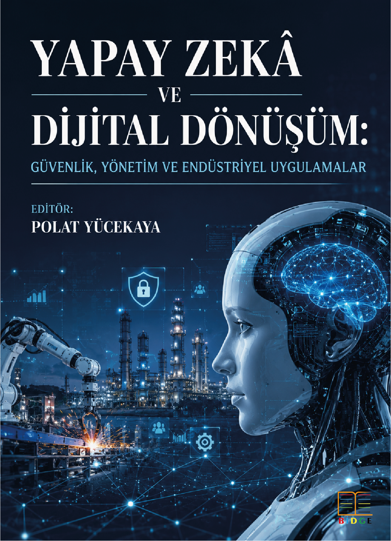 Yapay Zekâ ve Dijital Dönüşüm: Güvenlik, Yönetim Ve Endüstriyel Uygulamalar