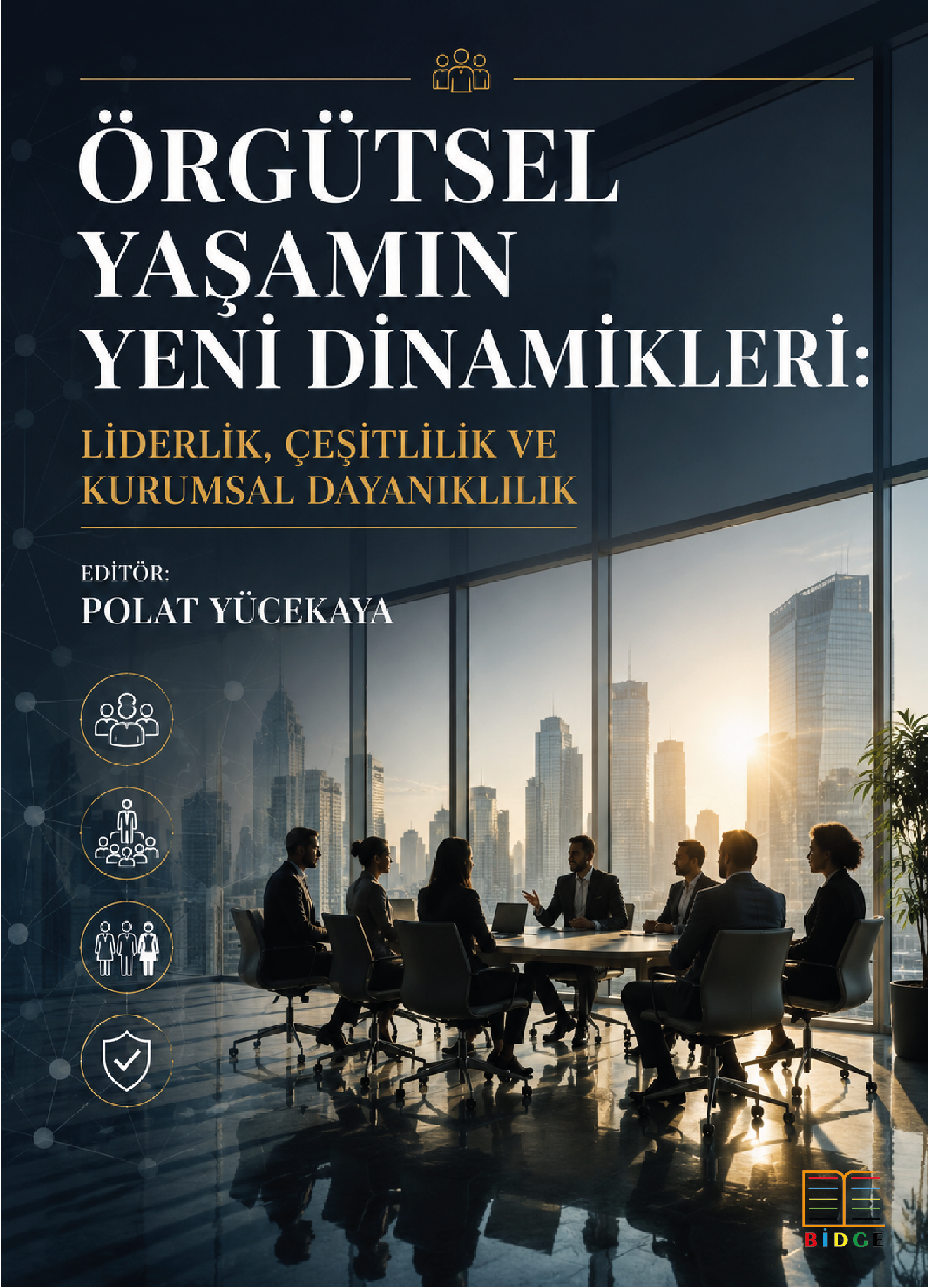 Örgütsel Yaşamın Yeni Dinamikleri: Liderlik, Çeşitlilik ve Kurumsal Dayanıklılık kapak görseli